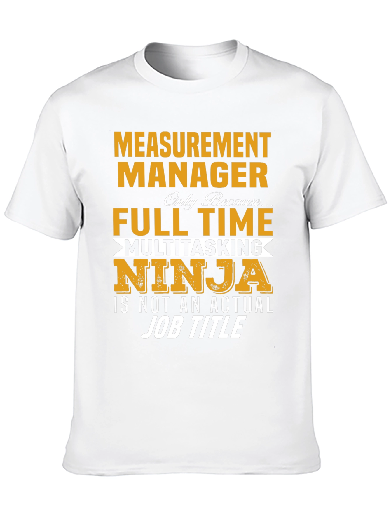 Measurement Manager Full Time Ninja T-Shirt