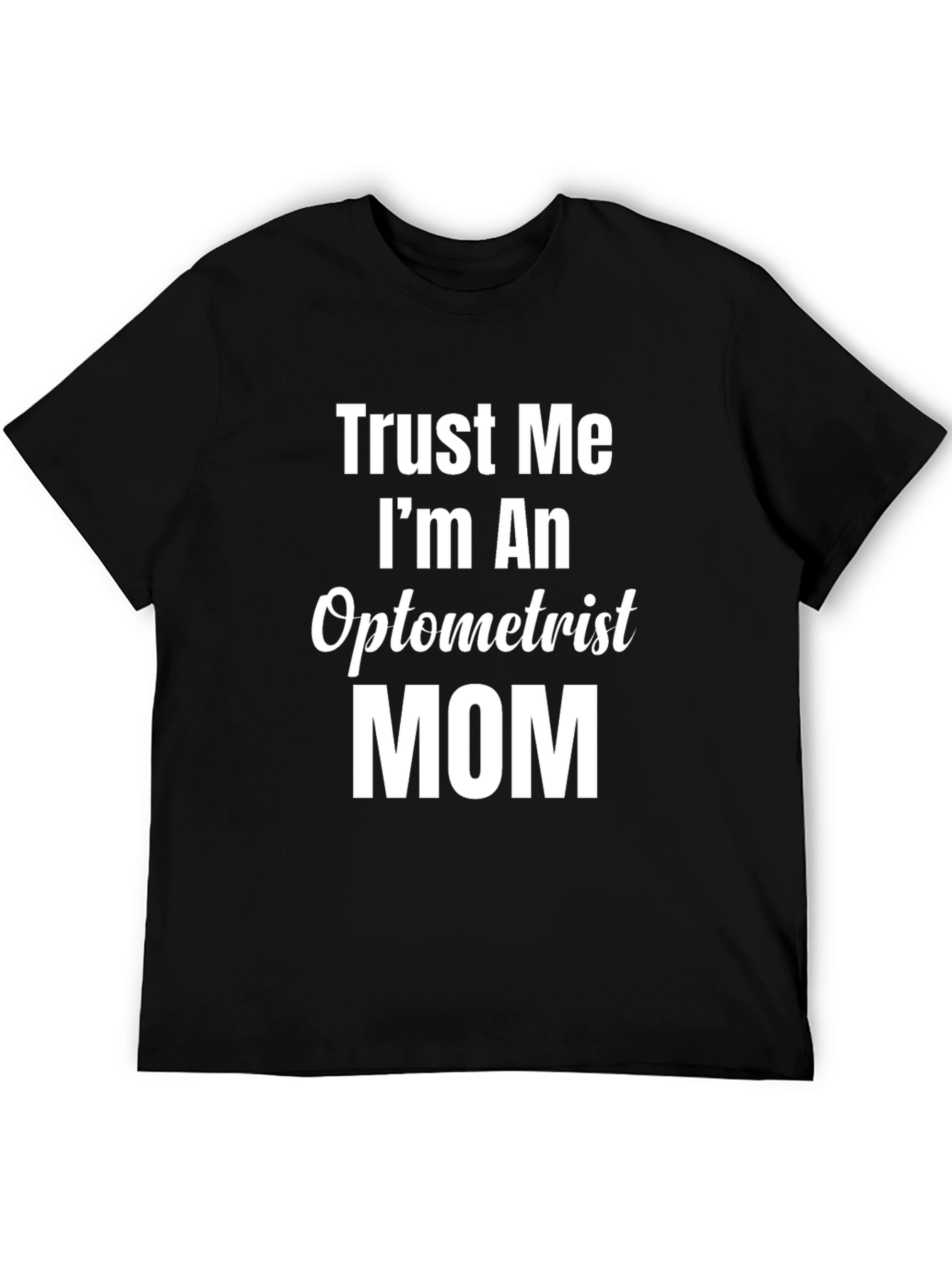 Trust Me Im An Optometrist Mom T-Shirt