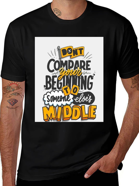 Inspirational Graphic Tee - Dont Compare Beginning to Middle
