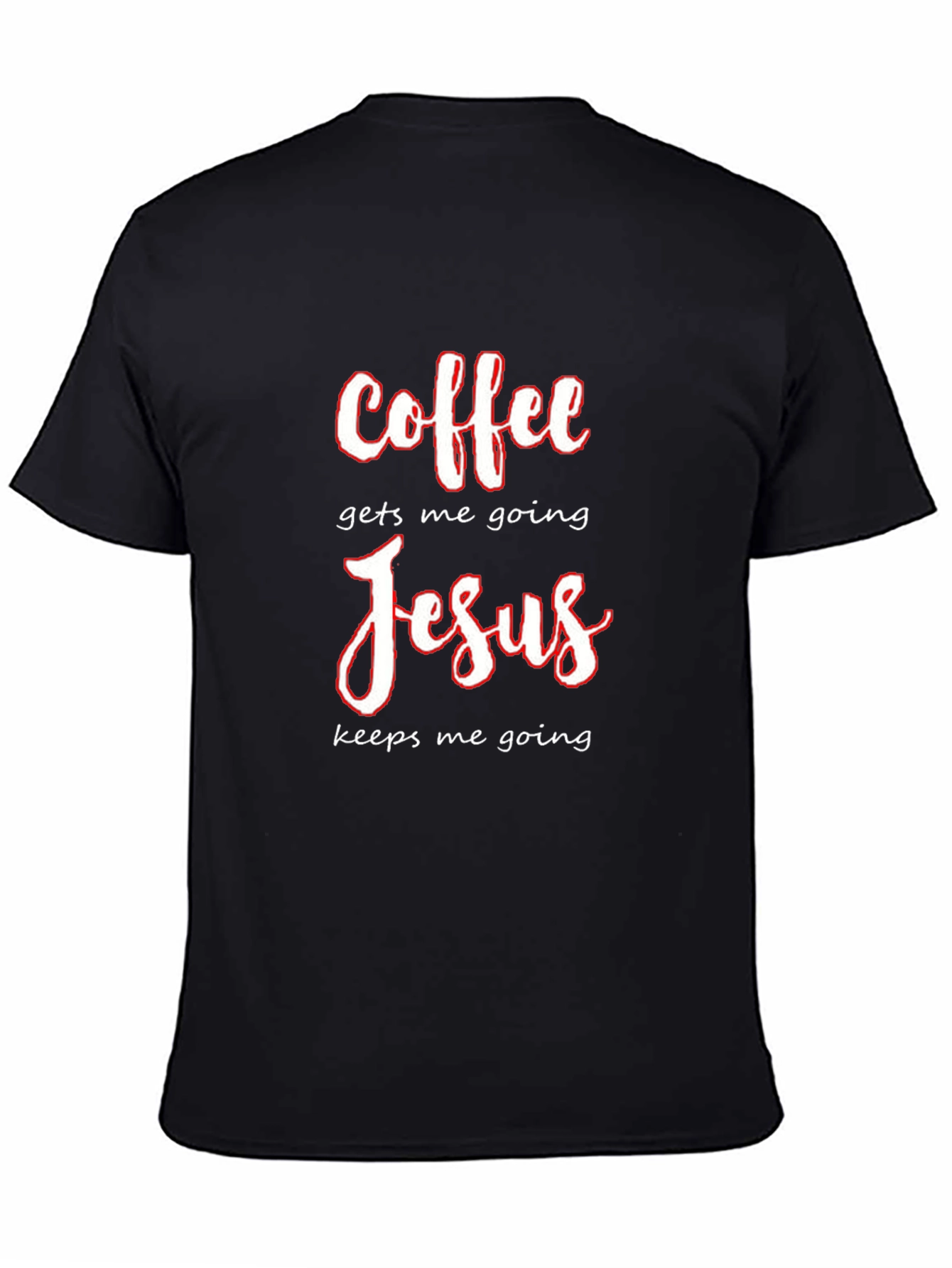 Coffee Gets Me Going Jesus Keeps Me Going T-Shirt