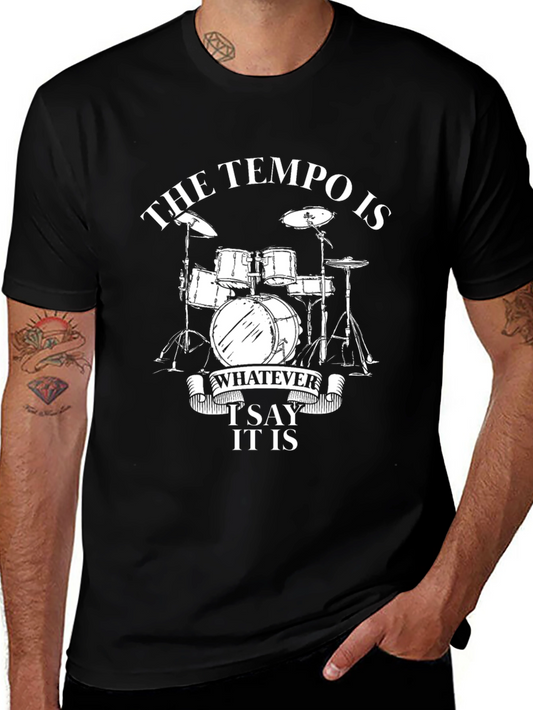 The Tempo Is Whatever I Say It Is Drummer T-Shirt