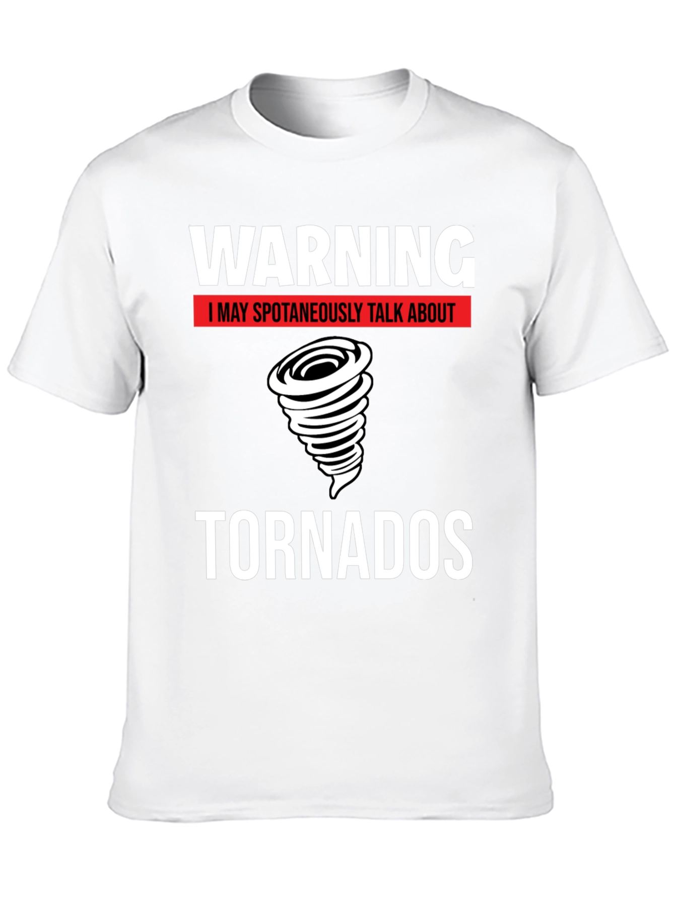 Warning Tornado T-Shirt - Spontaneous Tornado Talks