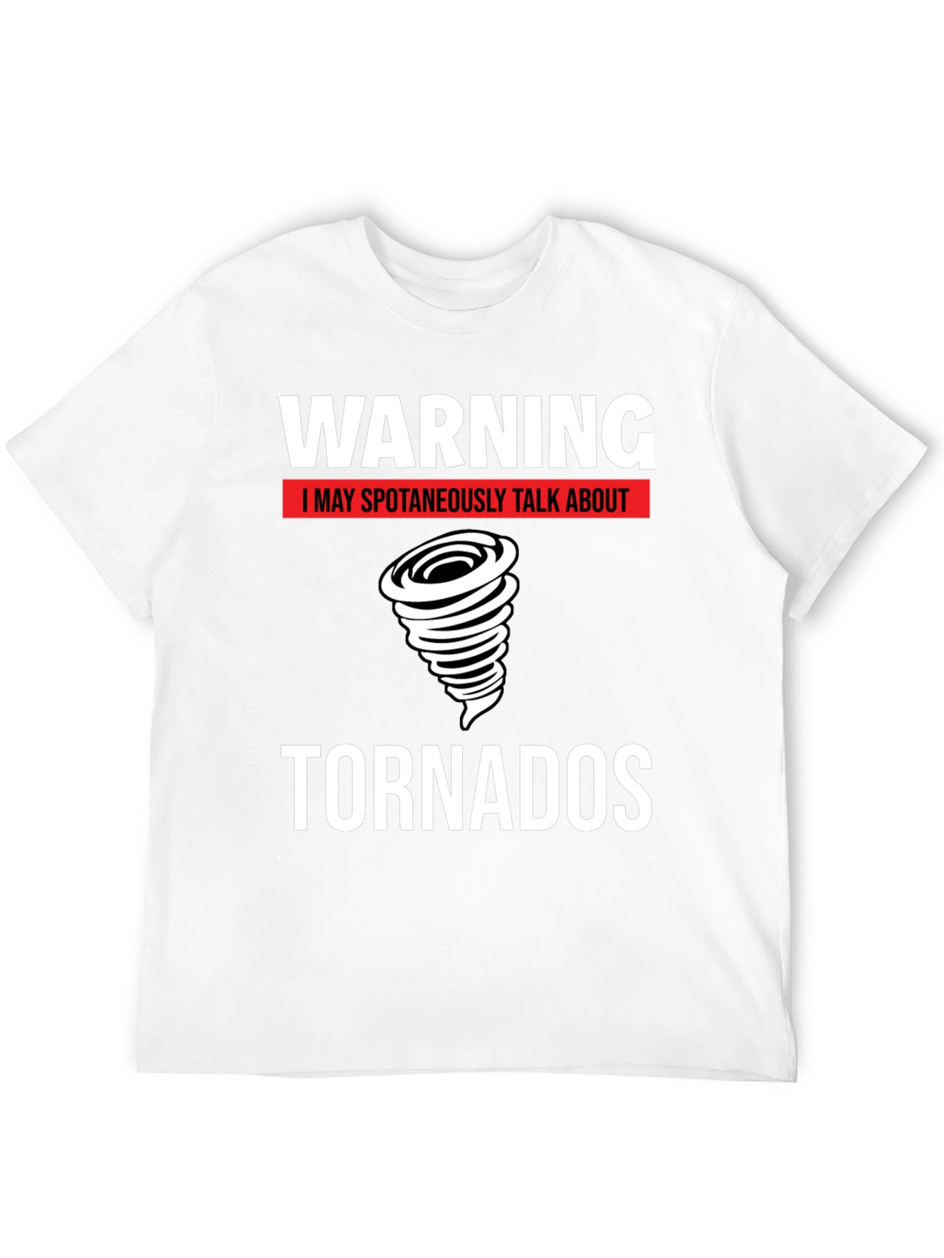 Warning Tornado T-Shirt - Spontaneous Tornado Talks
