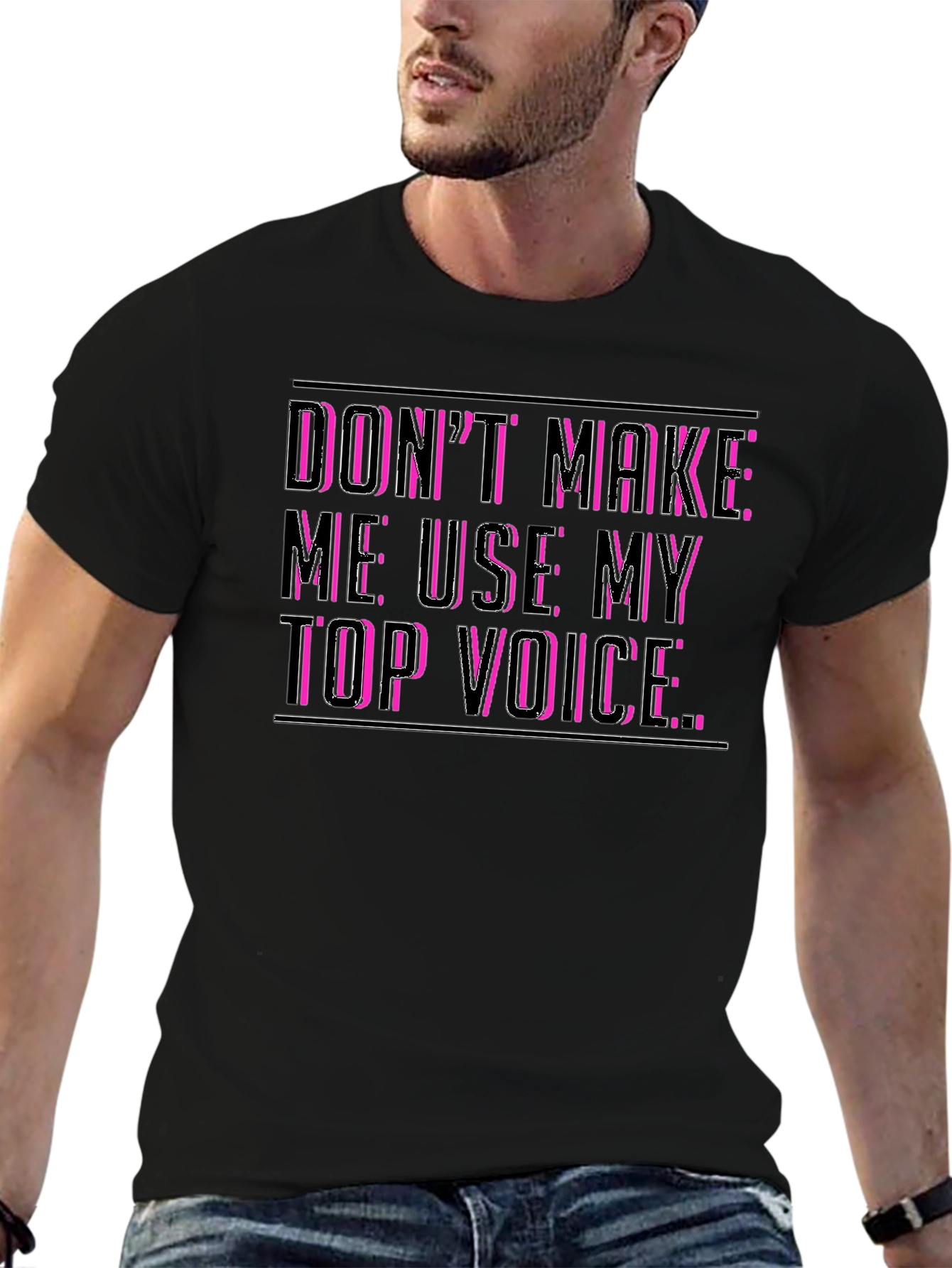 Dont Make Me Use My Top Voice Funny T-Shirt