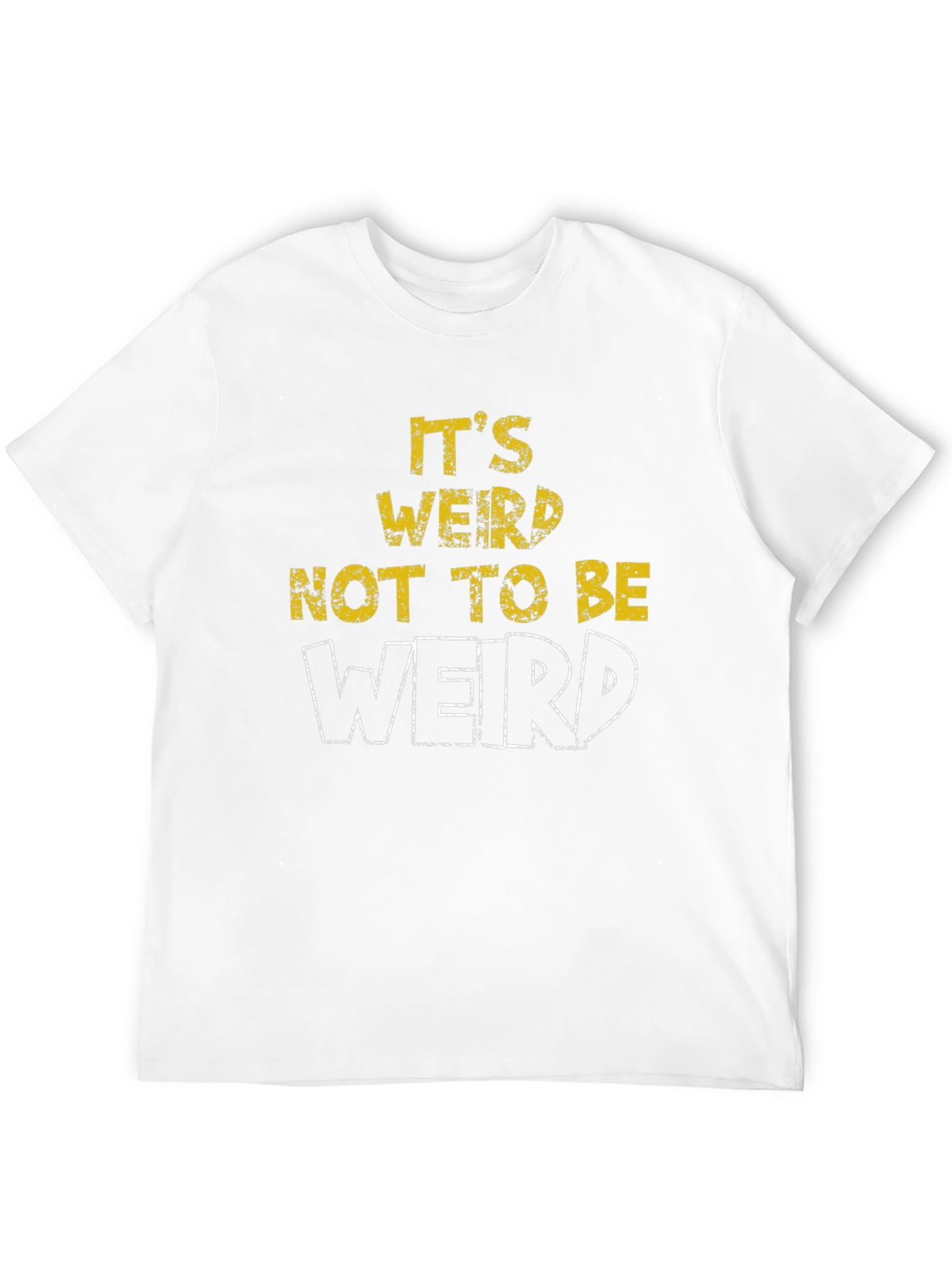 Its Weird Not To Be Weird T-Shirt