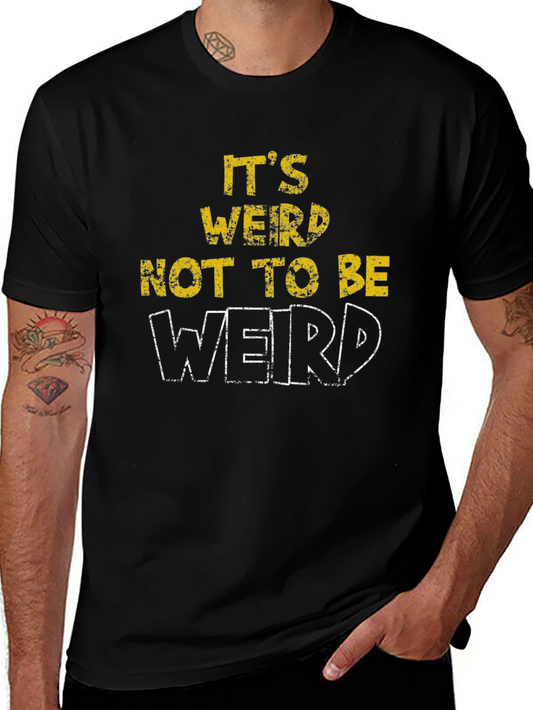 Its Weird Not To Be Weird T-Shirt