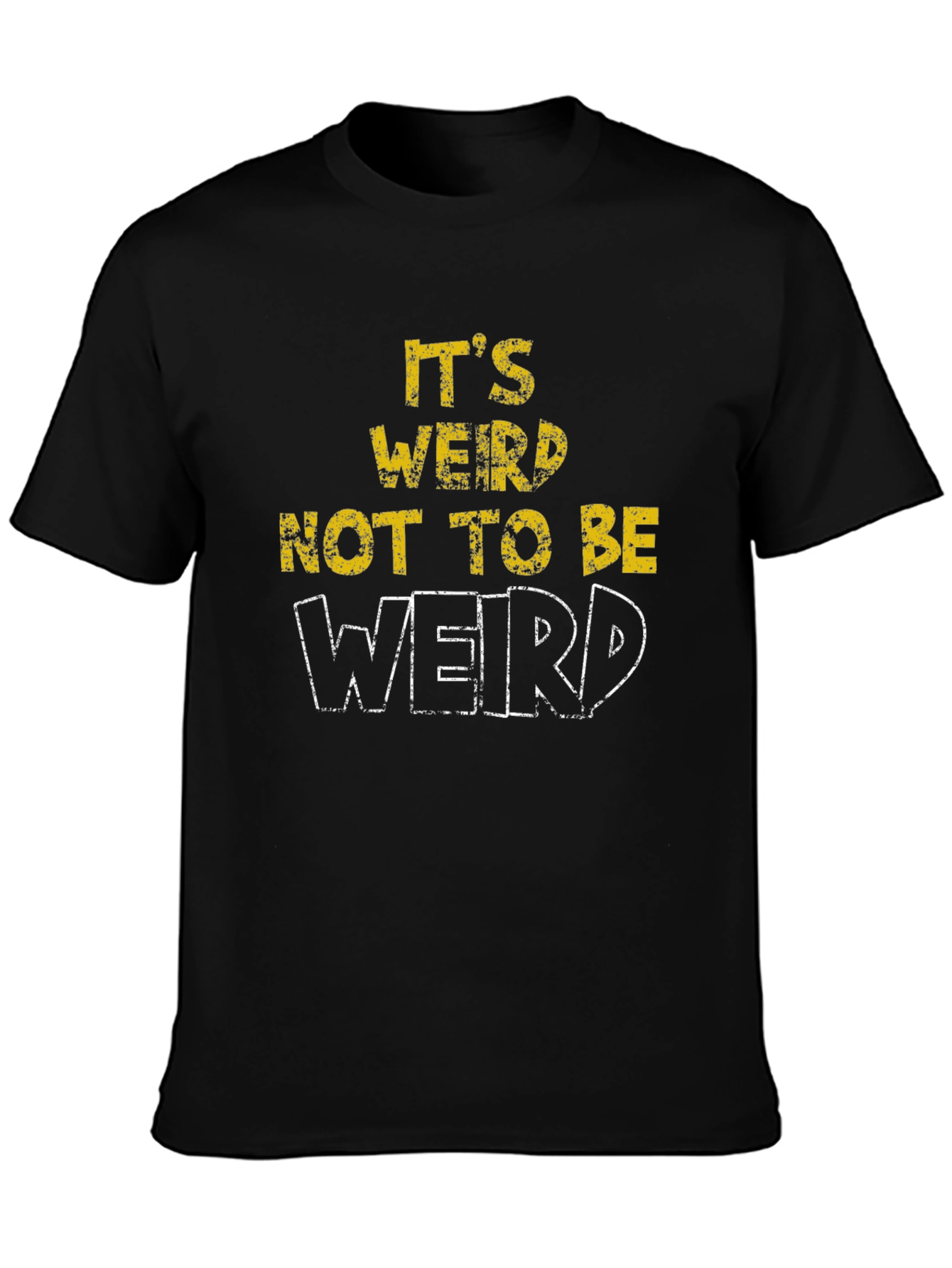 Its Weird Not To Be Weird T-Shirt