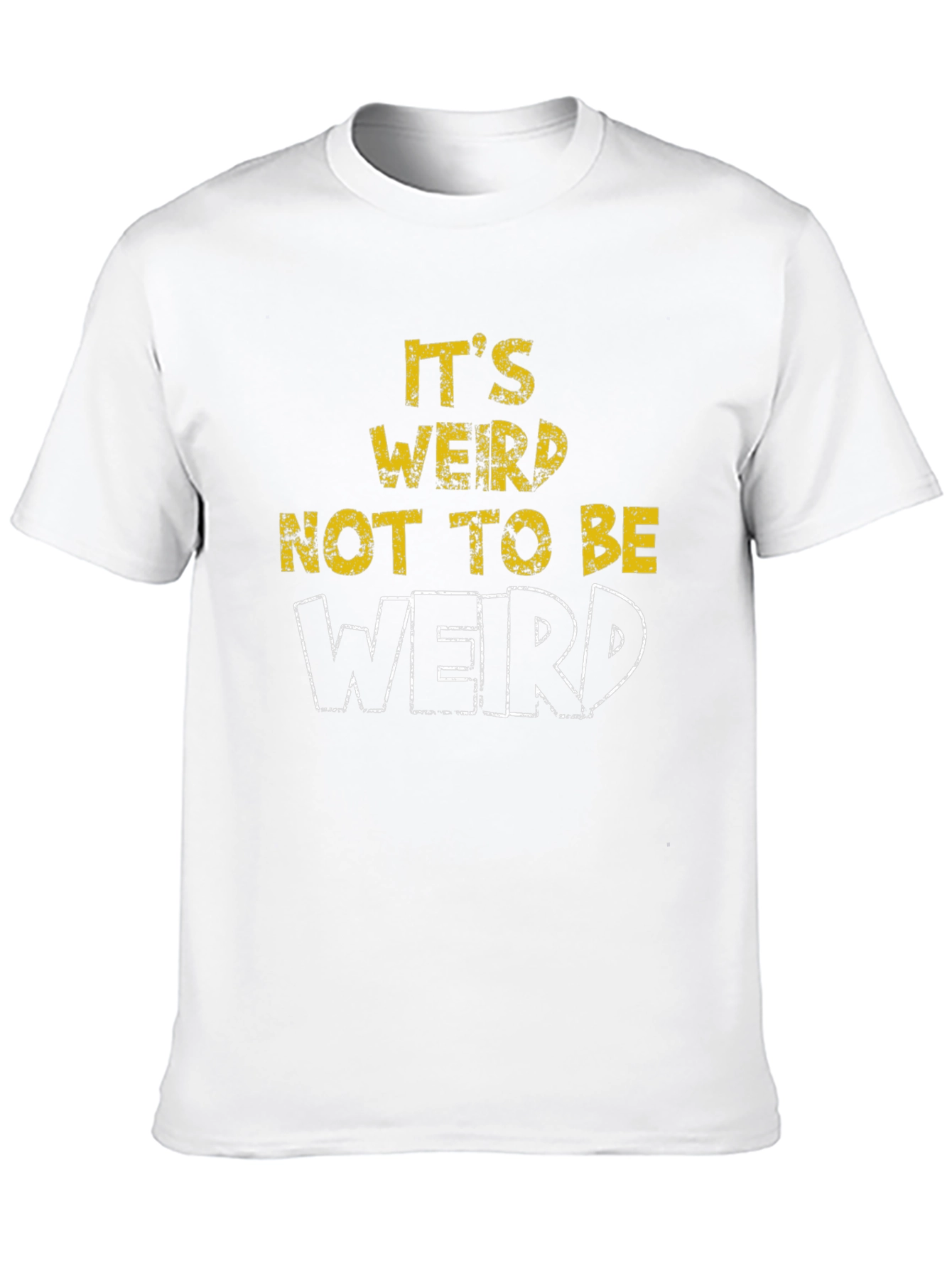 Its Weird Not To Be Weird T-Shirt