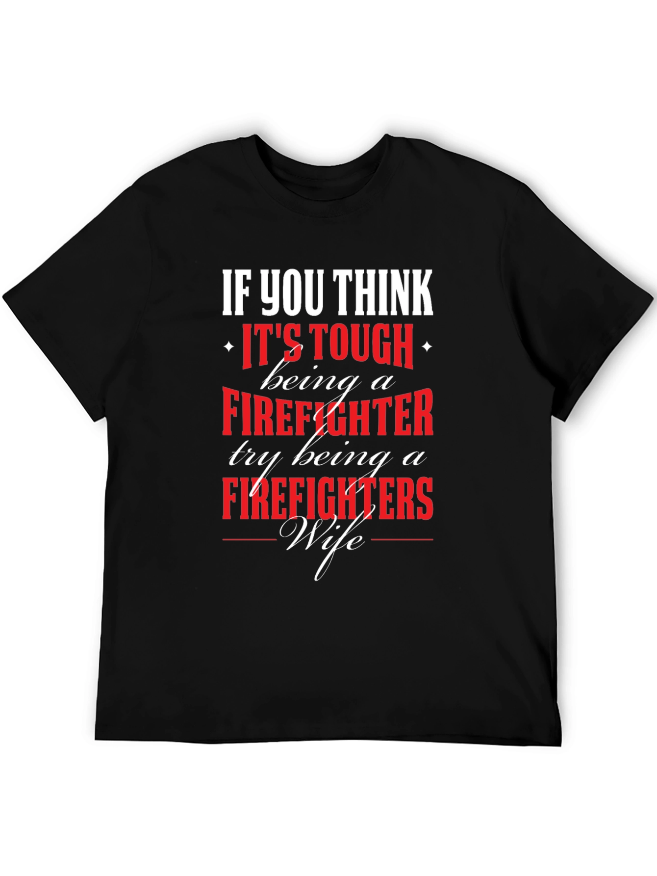 Firefighter Wife T-Shirt - If You Think Its Tough...