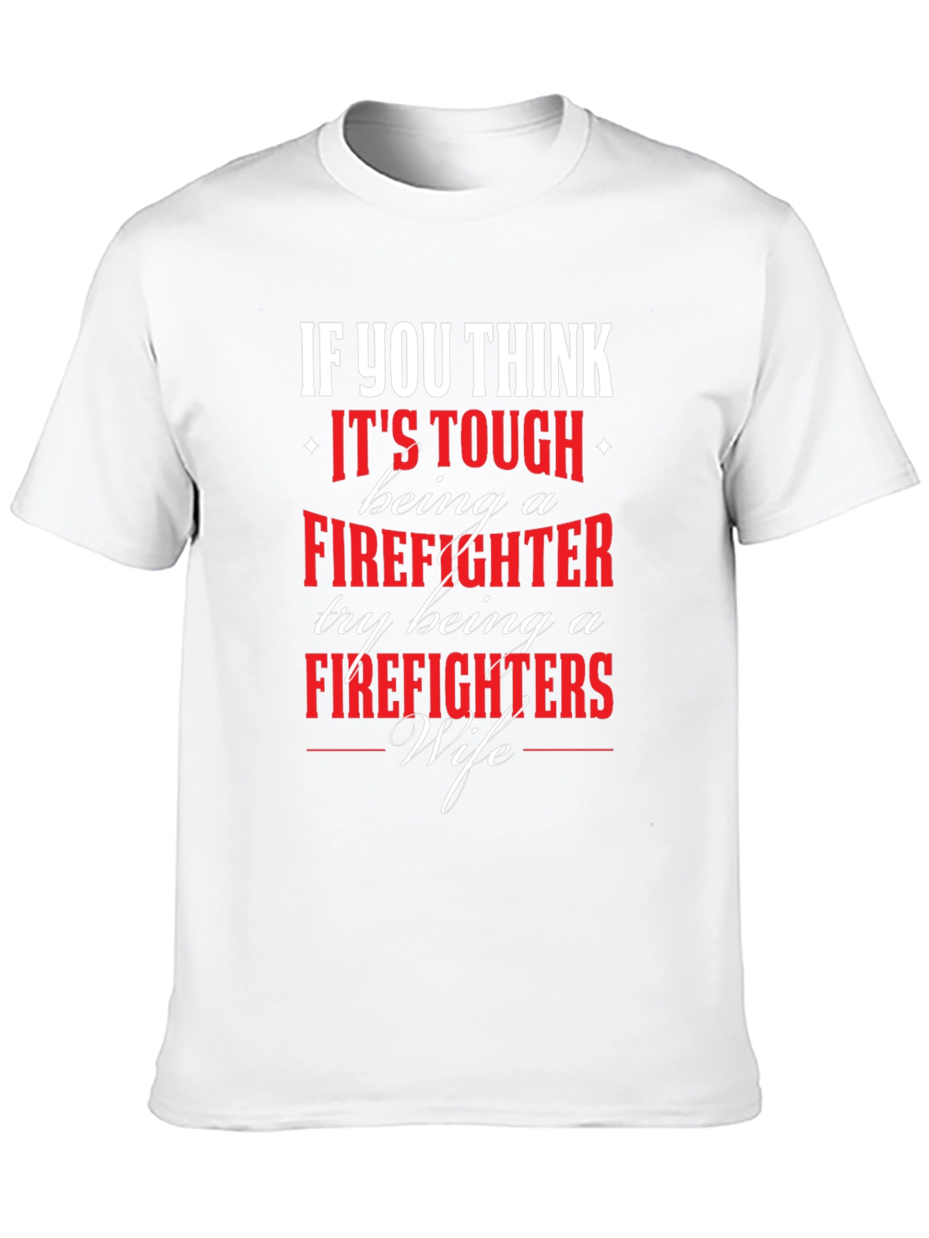 Firefighter Wife T-Shirt - If You Think Its Tough...