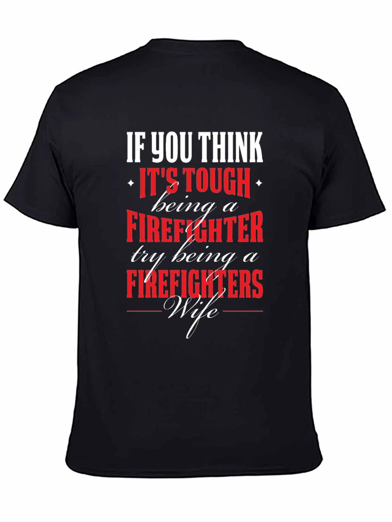 Firefighter Wife T-Shirt - If You Think Its Tough...