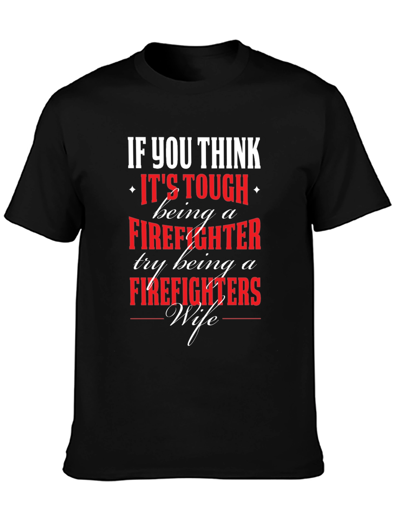 Firefighter Wife T-Shirt - If You Think Its Tough...