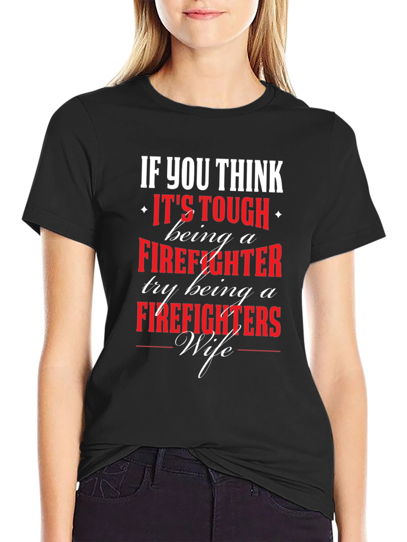 Firefighter Wife T-Shirt - If You Think Its Tough...