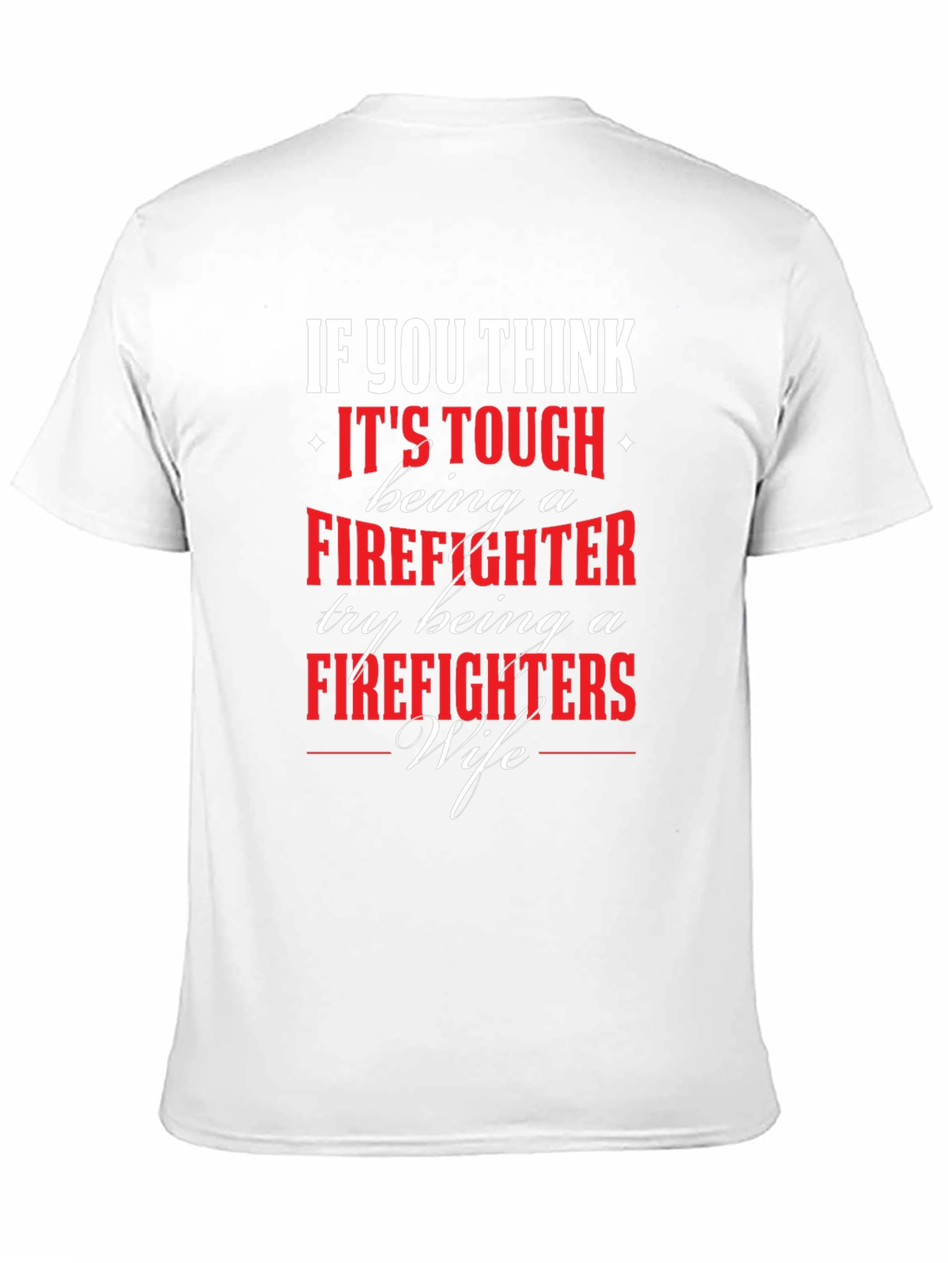 Firefighter Wife T-Shirt - If You Think Its Tough...