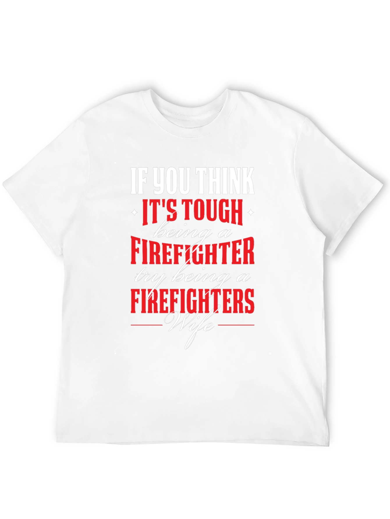 Firefighter Wife T-Shirt - If You Think Its Tough...