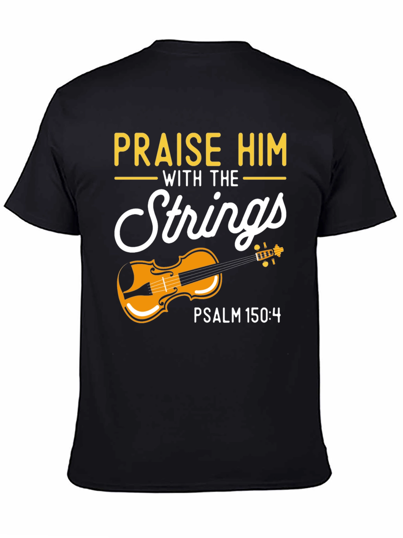 Praise Him with Strings T-Shirt - Psalm 150:4