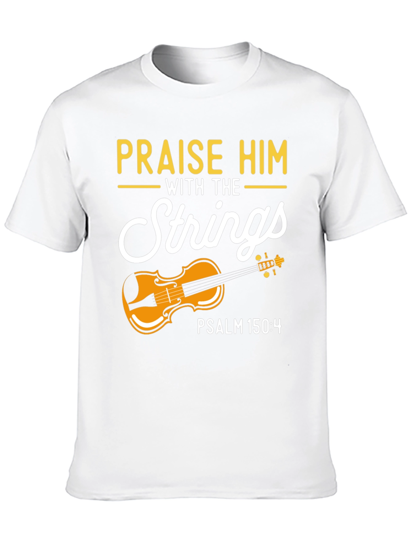 Praise Him with Strings T-Shirt - Psalm 150:4