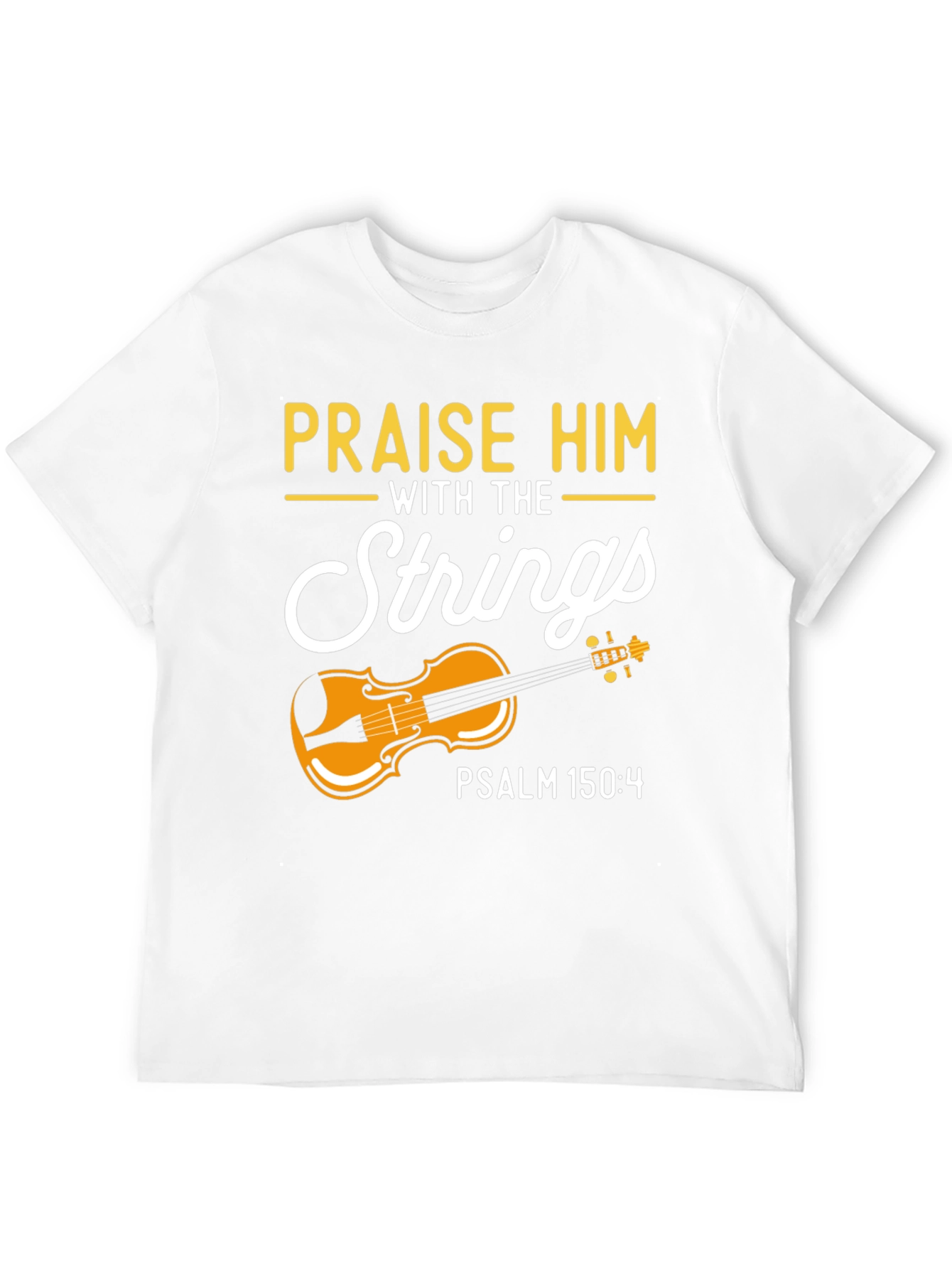 Praise Him with Strings T-Shirt - Psalm 150:4