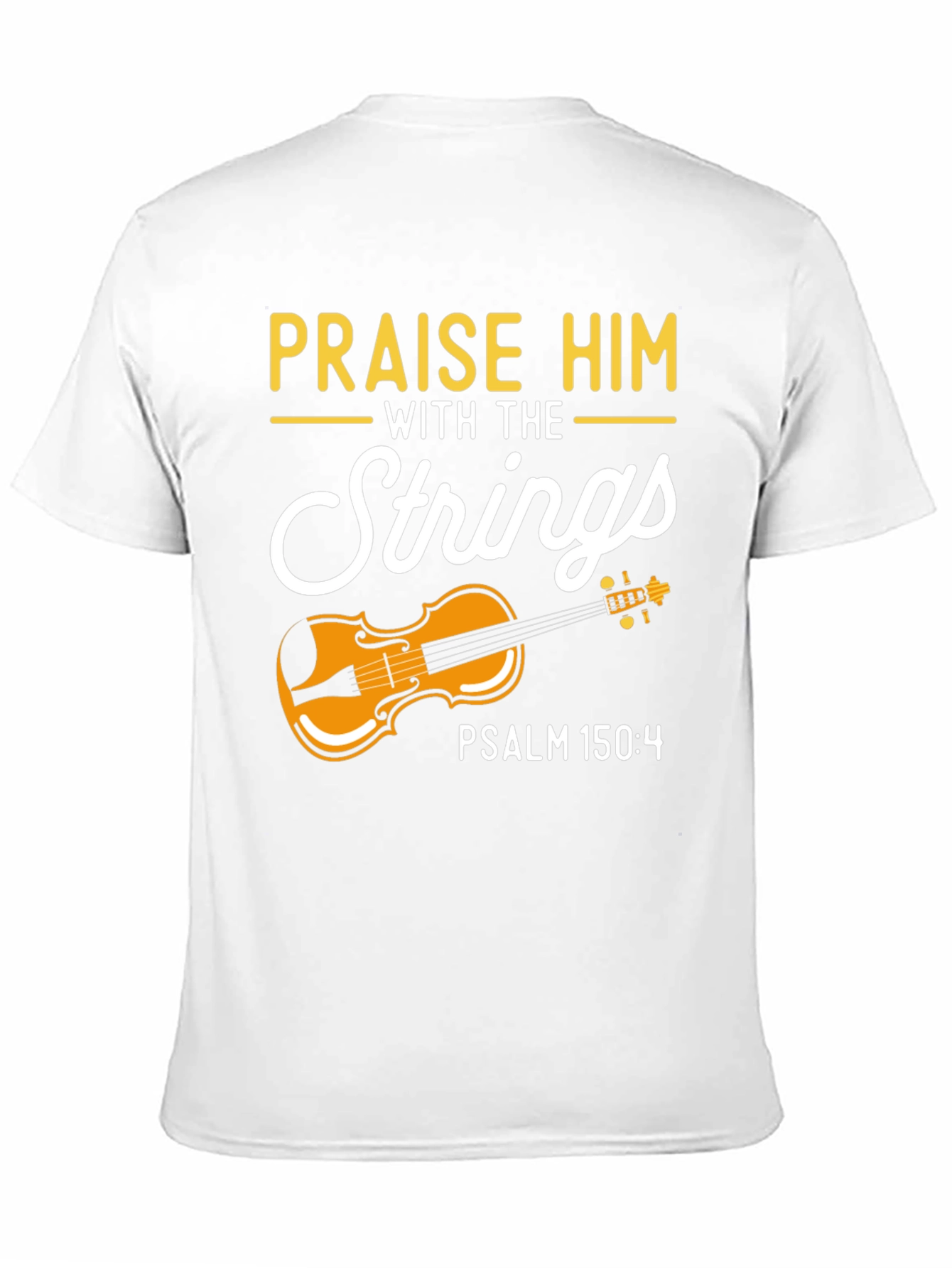Praise Him with Strings T-Shirt - Psalm 150:4