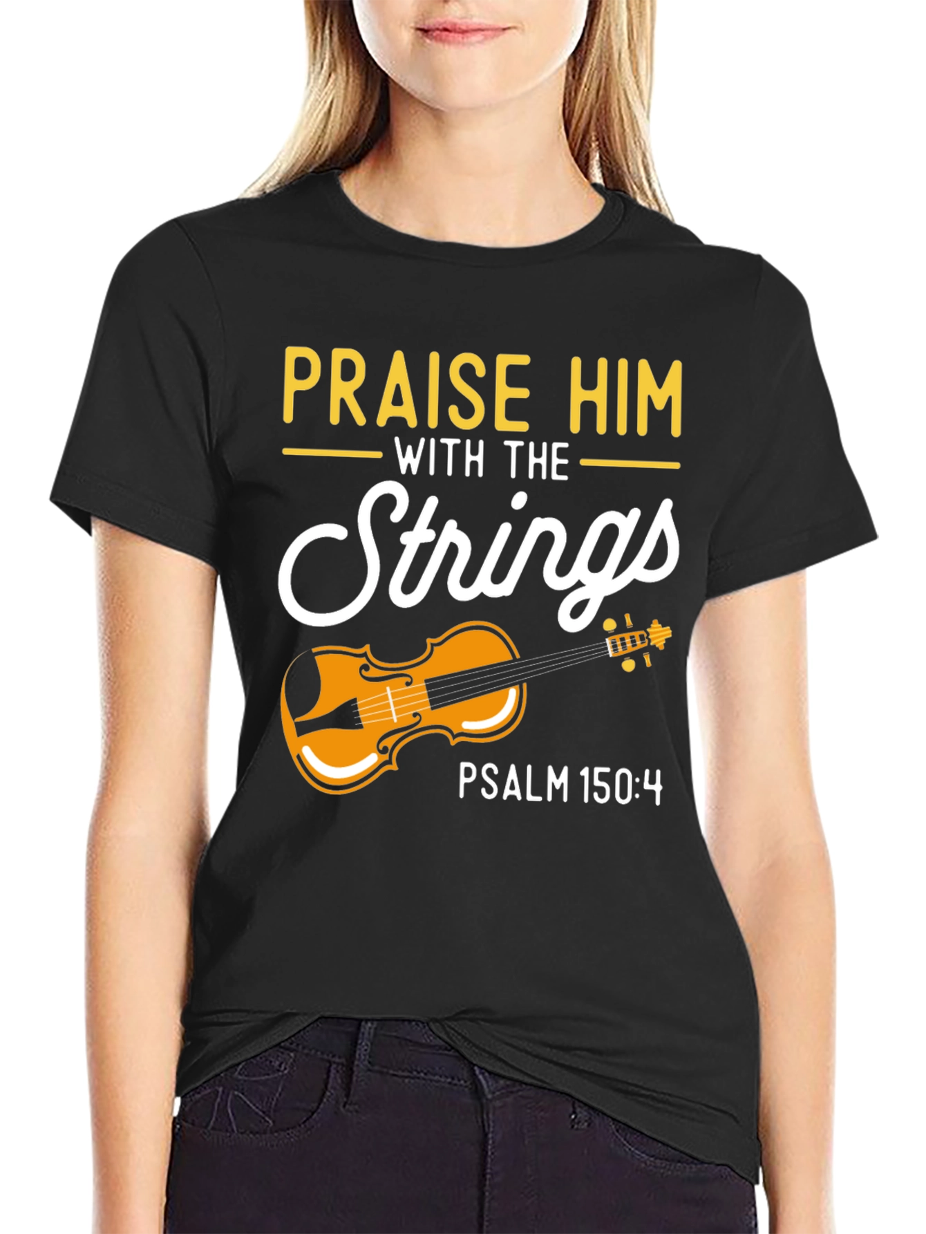 Praise Him with Strings T-Shirt - Psalm 150:4