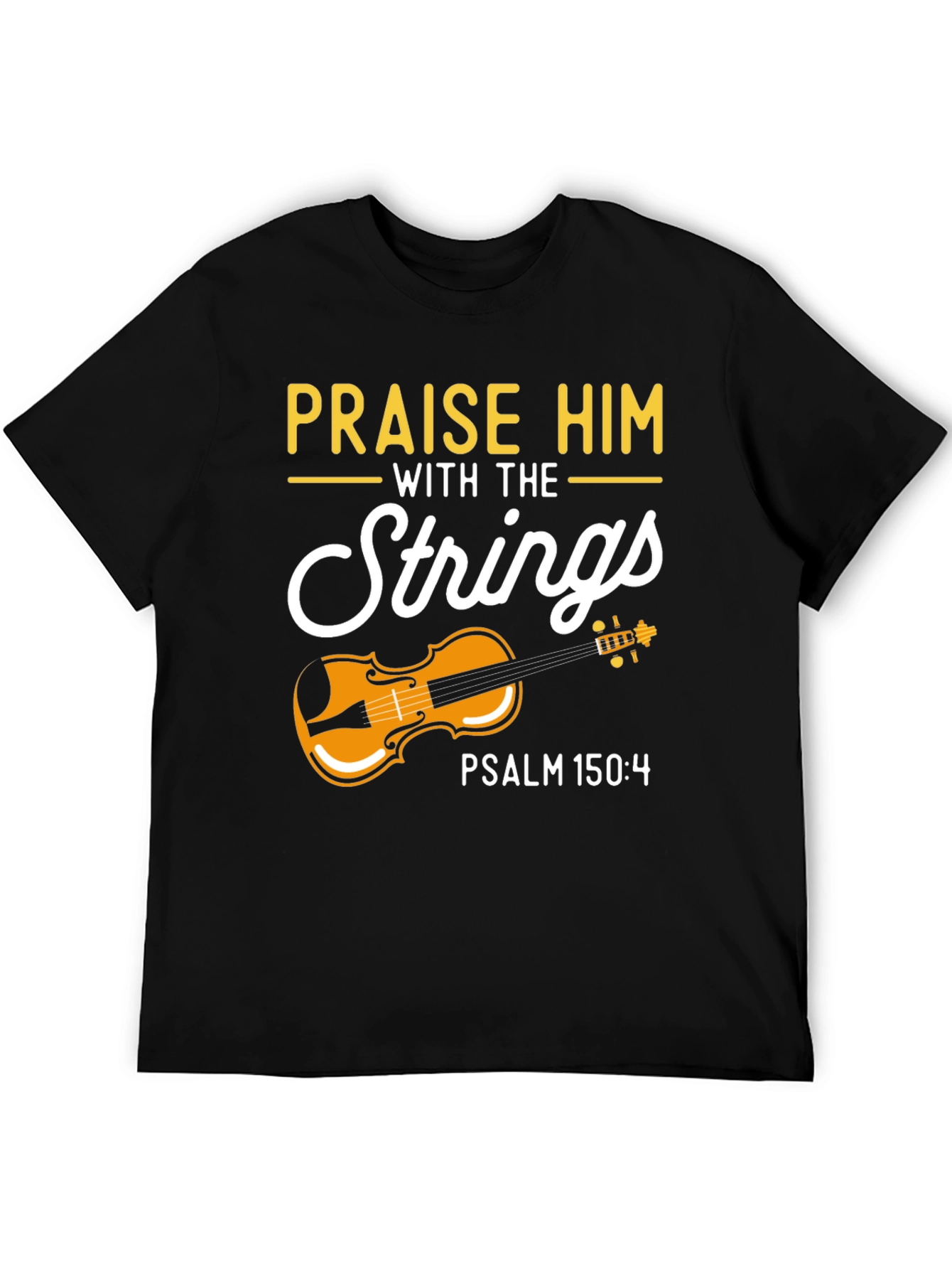 Praise Him with Strings T-Shirt - Psalm 150:4