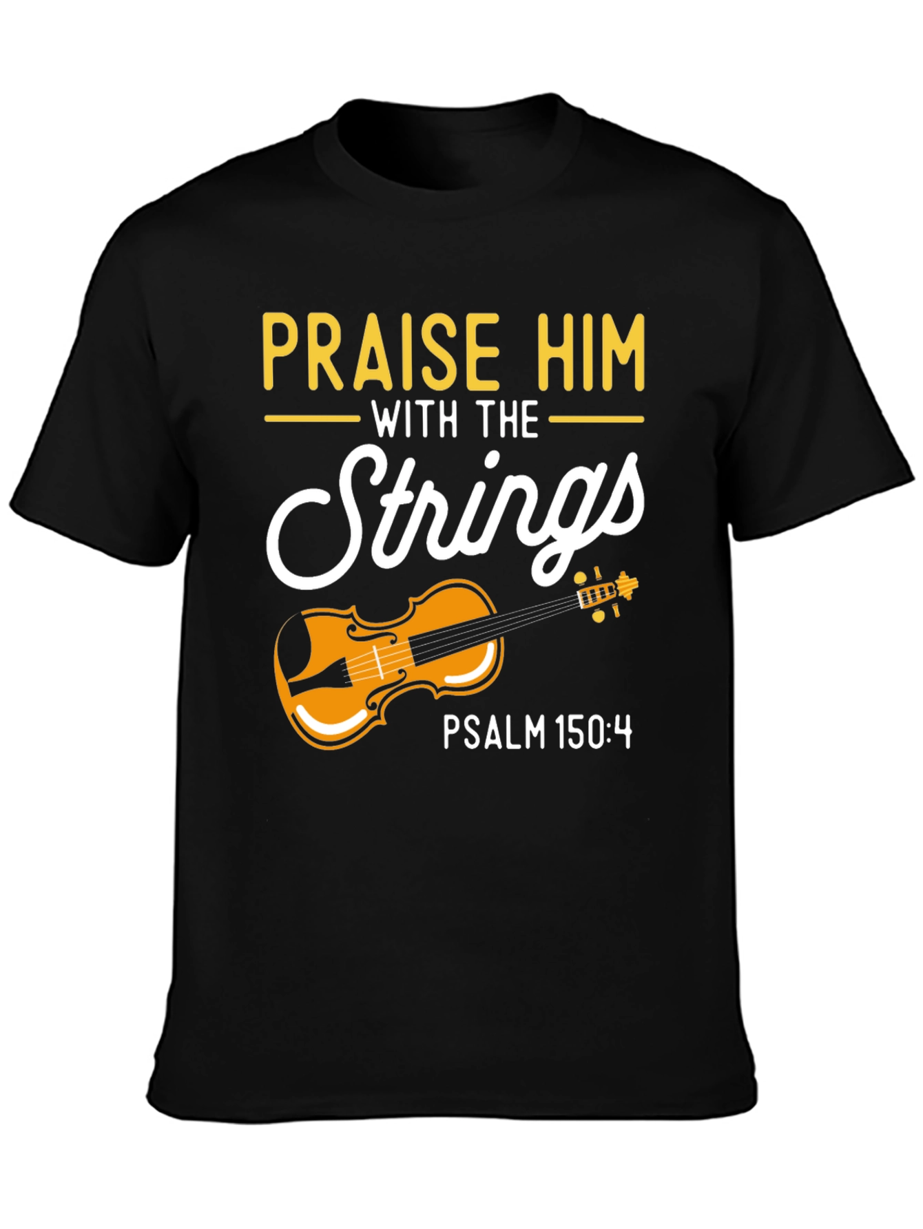 Praise Him with Strings T-Shirt - Psalm 150:4