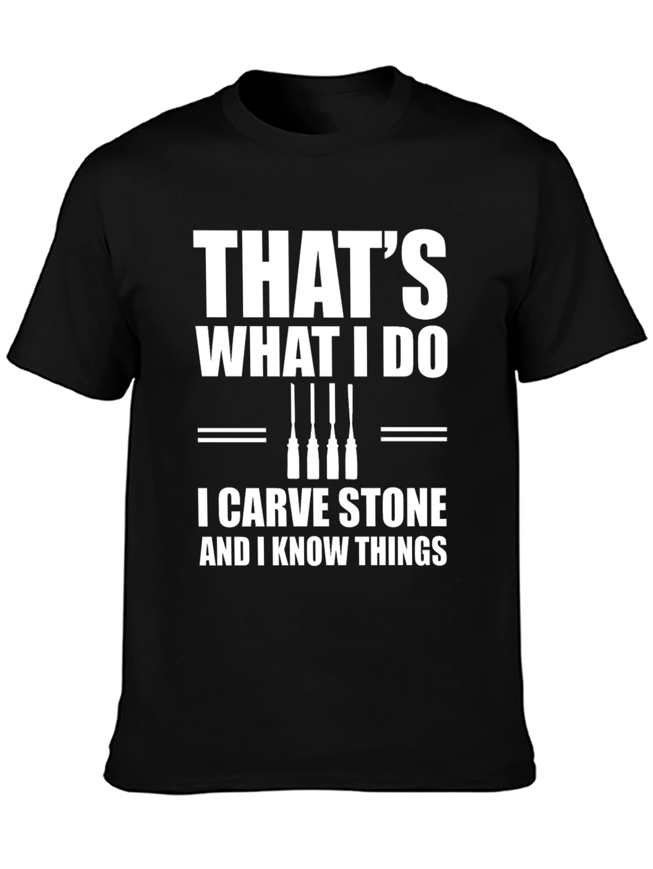 I Carve Stone & Know Things T-Shirt