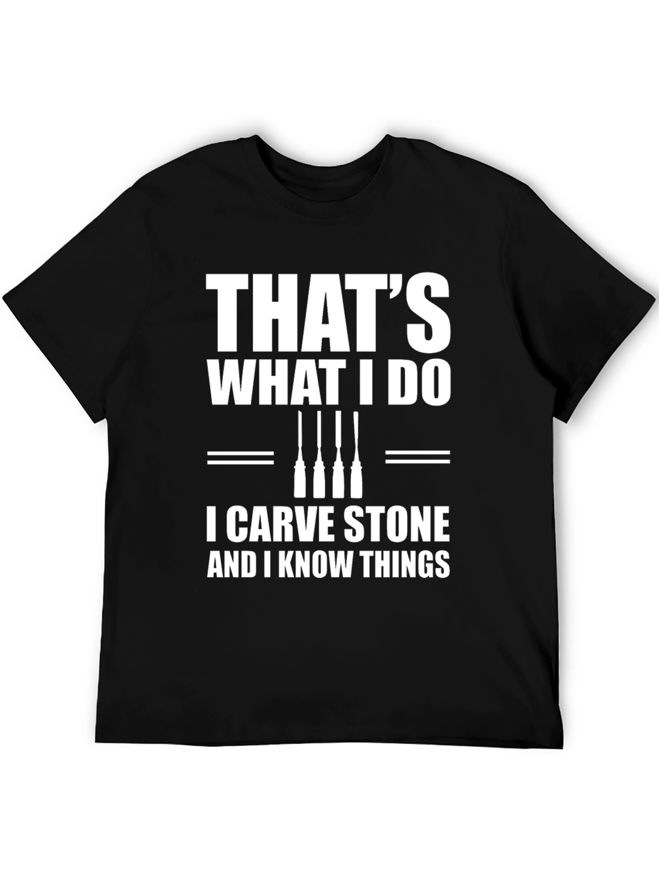 I Carve Stone & Know Things T-Shirt