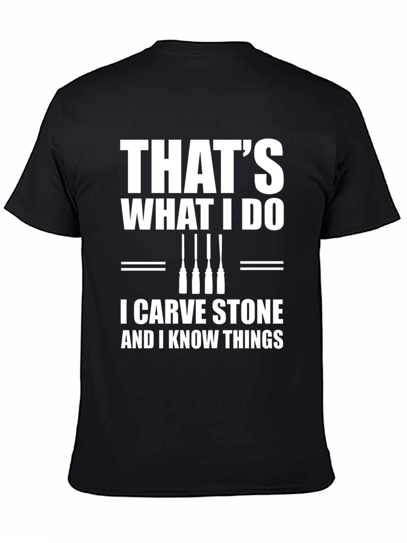 I Carve Stone & Know Things T-Shirt