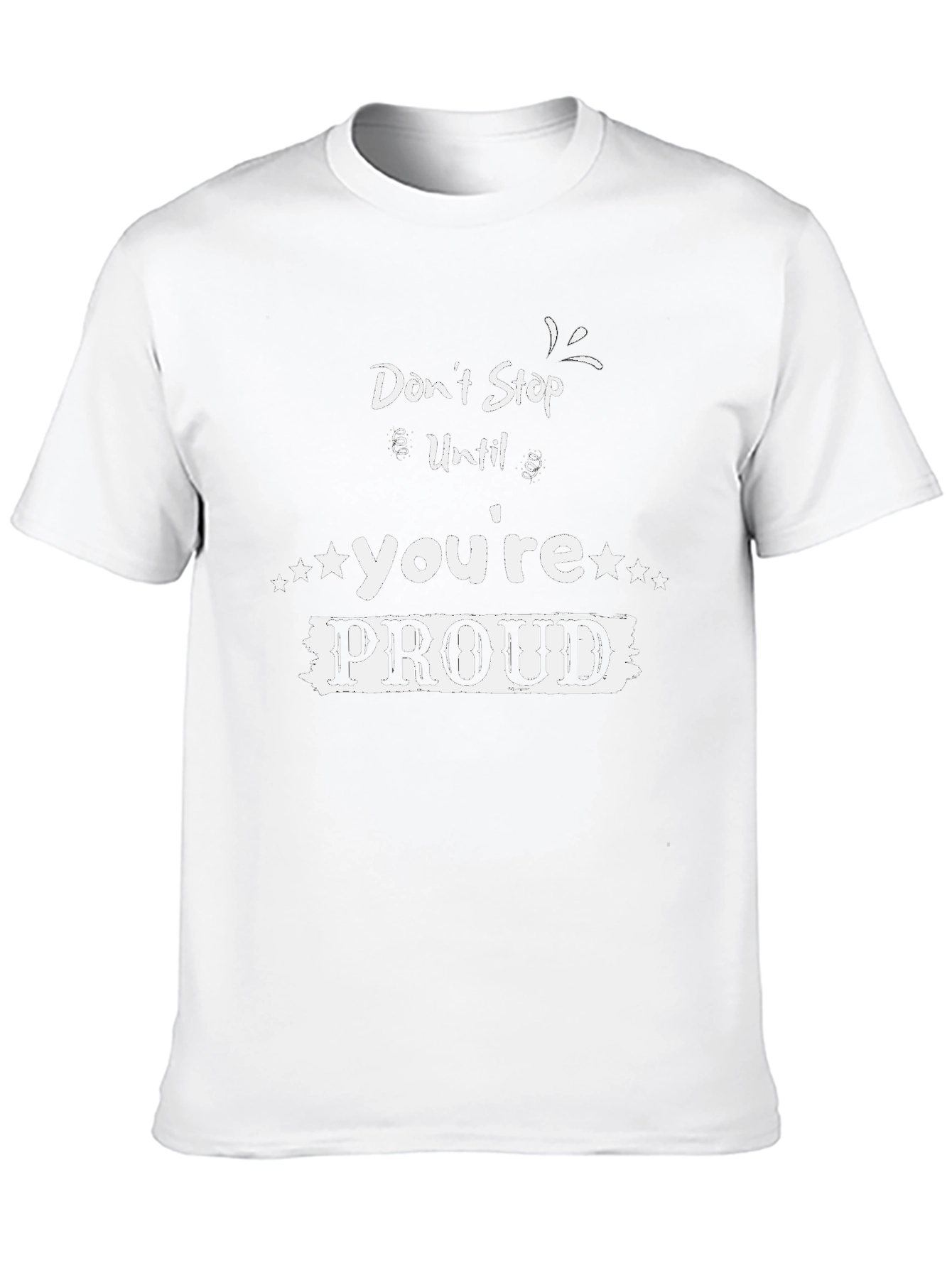 Motivational Graphic Tee - Dont Stop Until Youre Proud