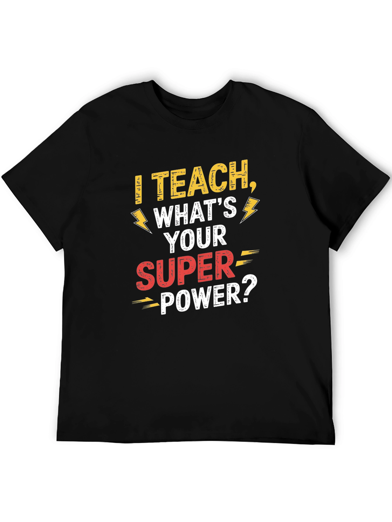 I Teach Whats Your Super Power Teacher T-Shirt