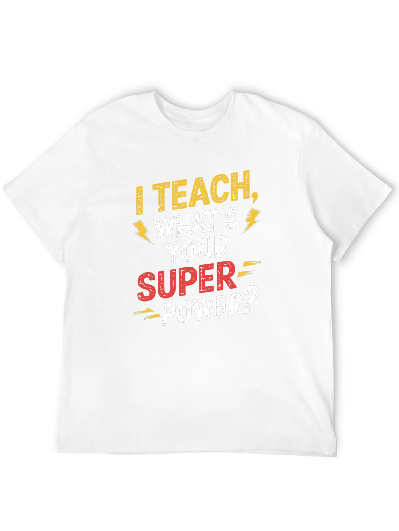 I Teach Whats Your Super Power Teacher T-Shirt