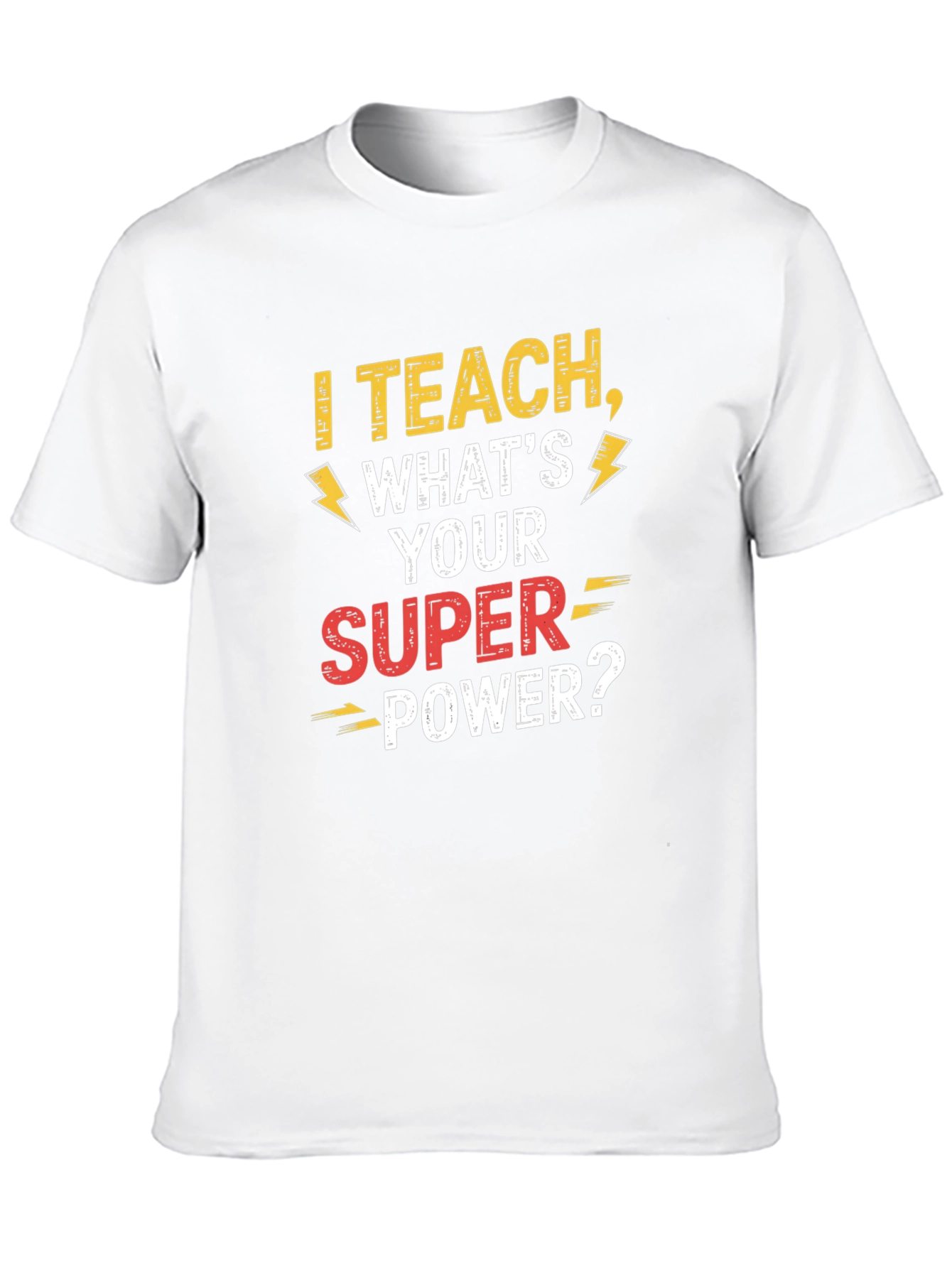 I Teach Whats Your Super Power Teacher T-Shirt