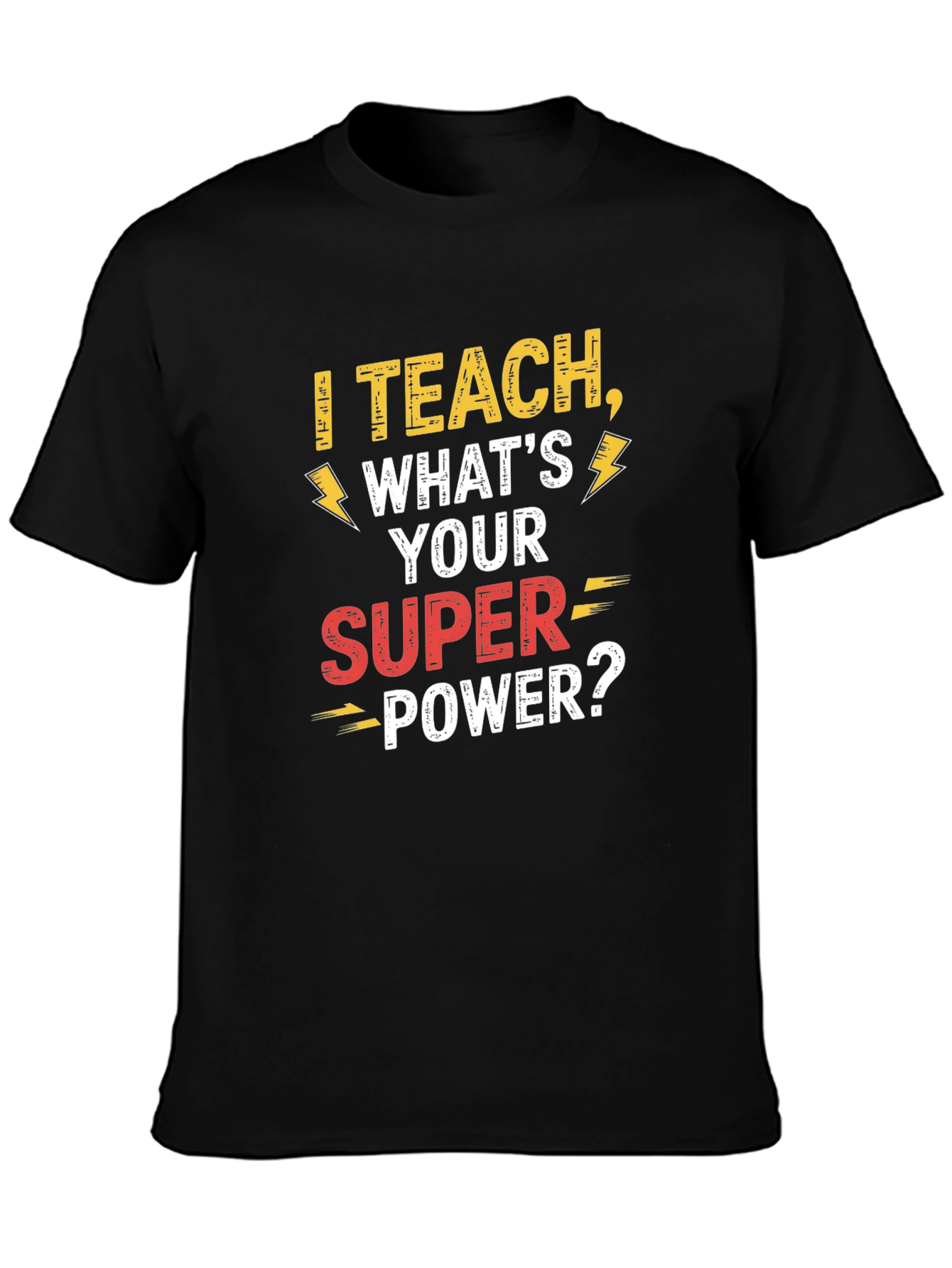I Teach Whats Your Super Power Teacher T-Shirt