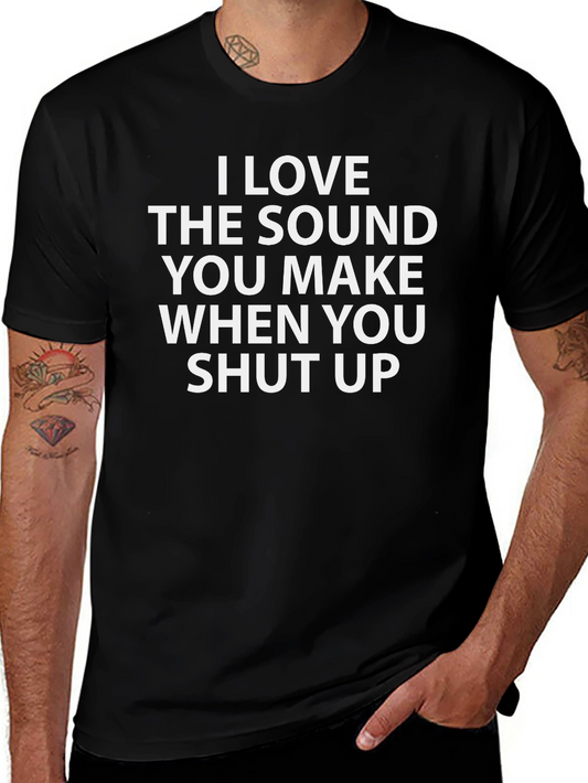 Funny Graphic Tee - I Love The Sound You Make