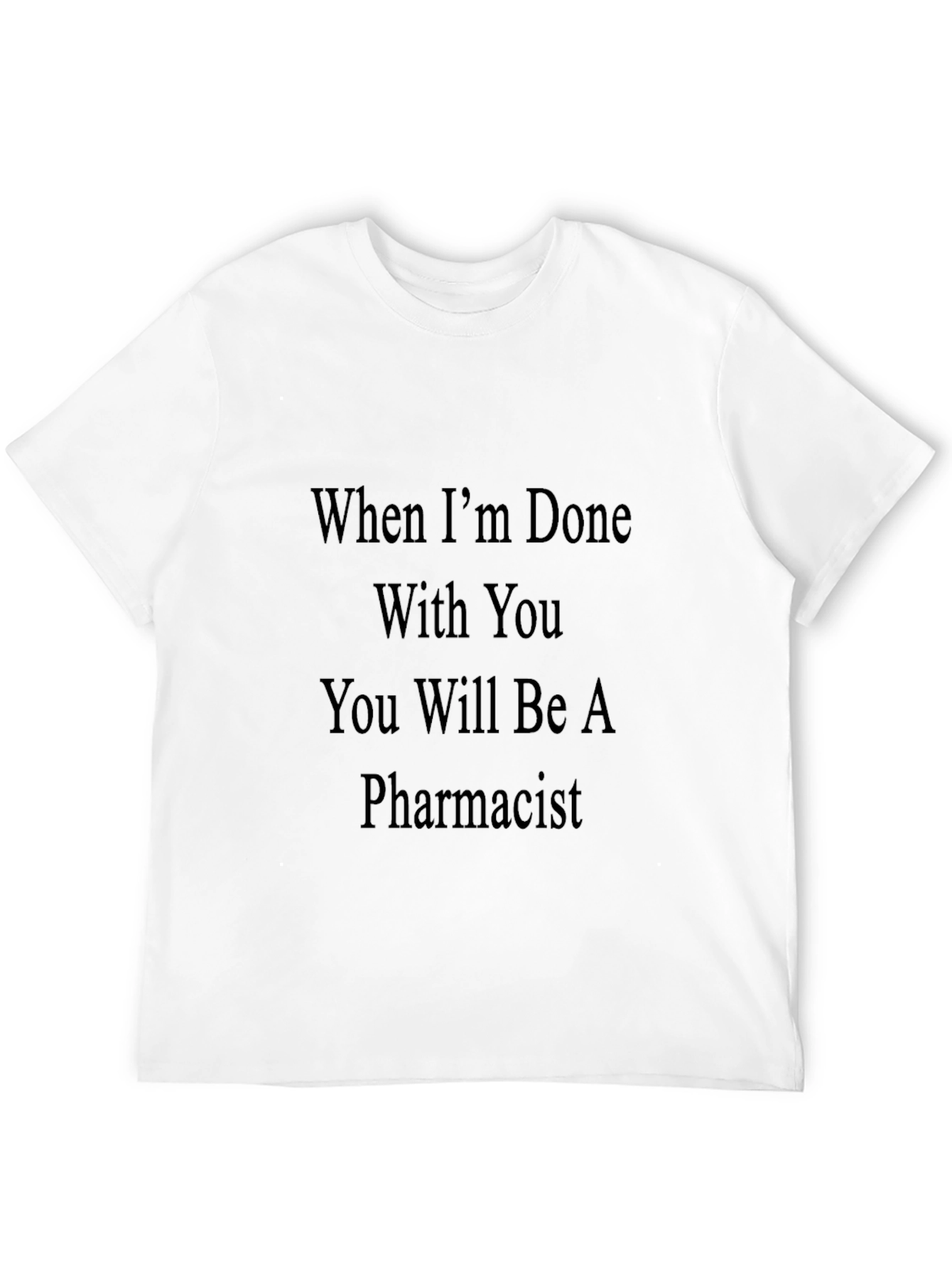 Pharmacist T-Shirt - Funny Sarcastic Tee