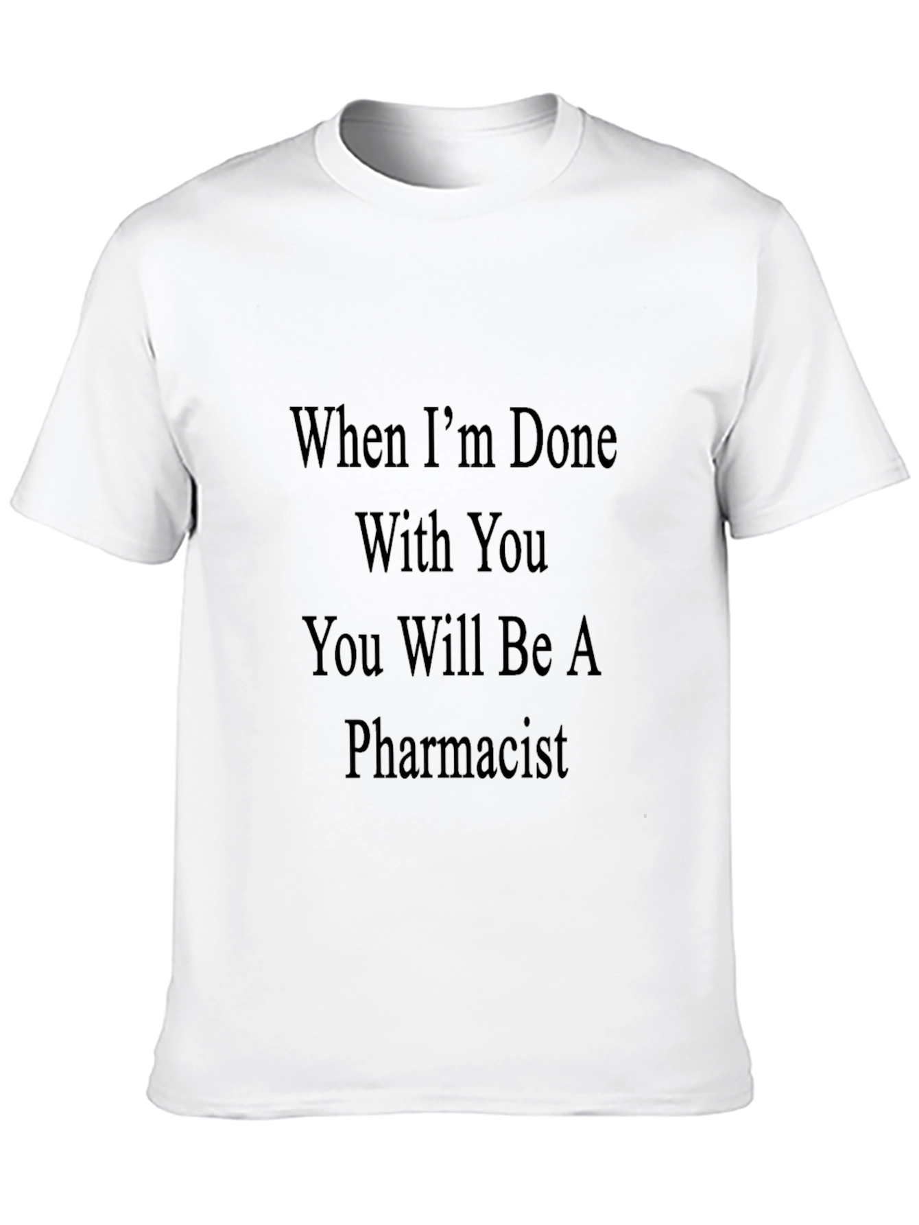 Pharmacist T-Shirt - Funny Sarcastic Tee