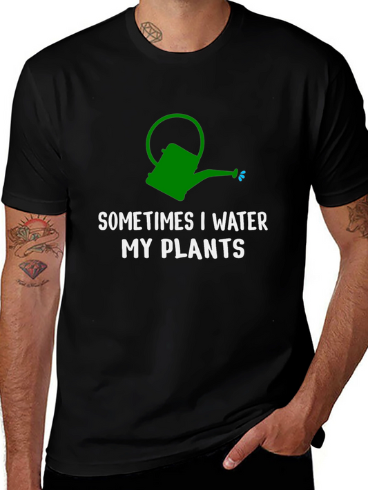 Funny Gardening T-Shirt - Sometimes I Water My Plants Tee