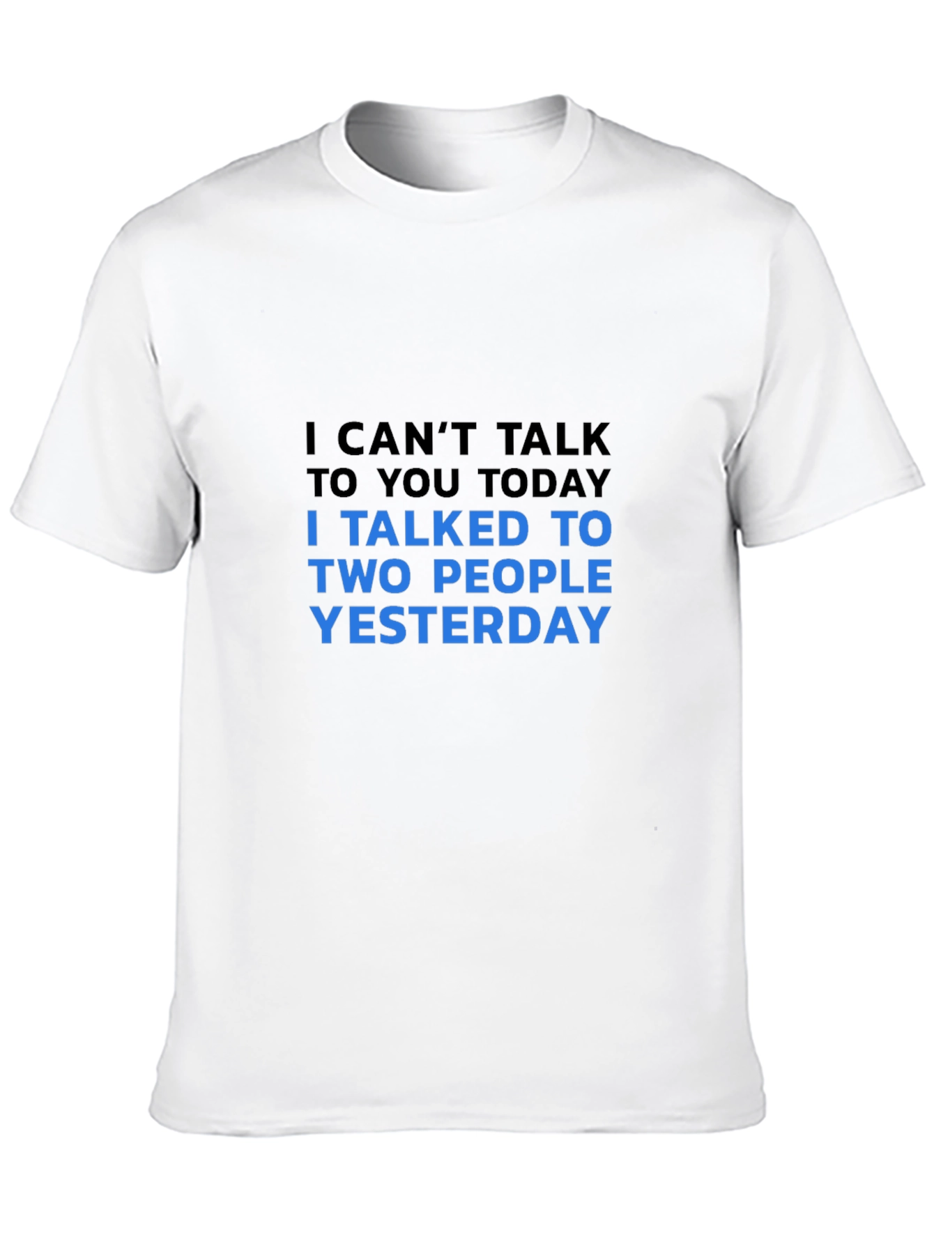 Funny Sarcastic T-Shirt: I Cant Talk Today!