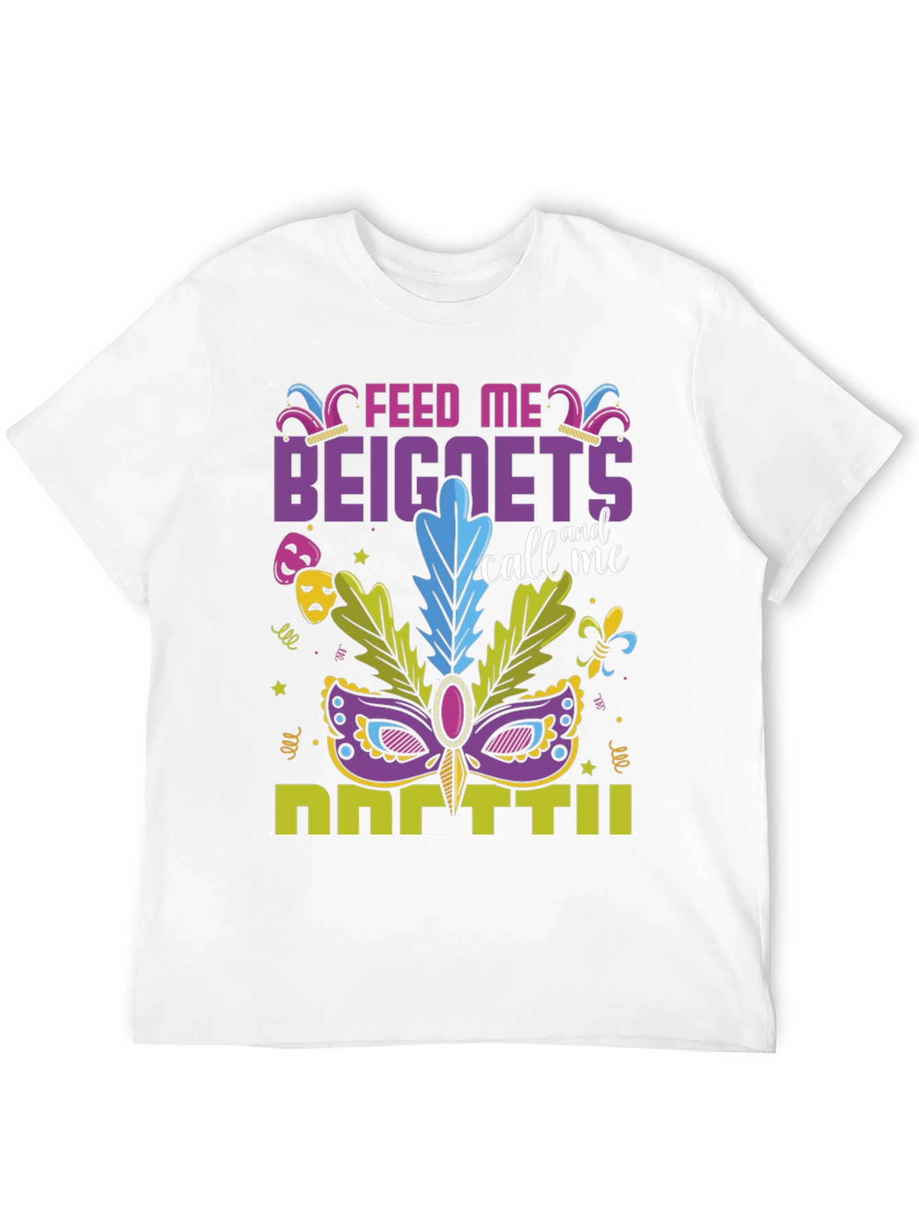 Feed Me Beignets Call Me Mardi Gras T-Shirt