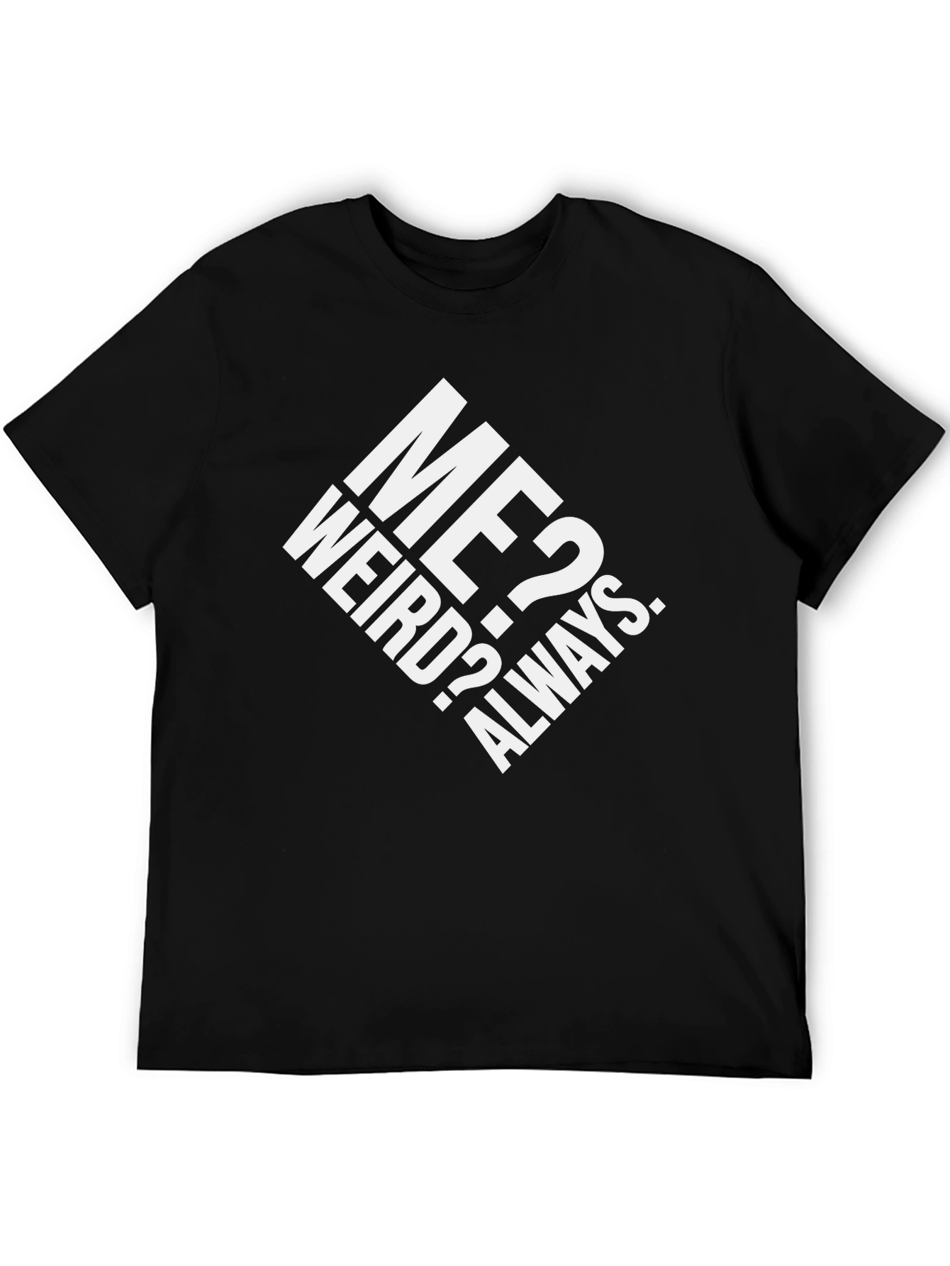 Me? Weird? Always. Graphic T-Shirt - Black Cotton Tee