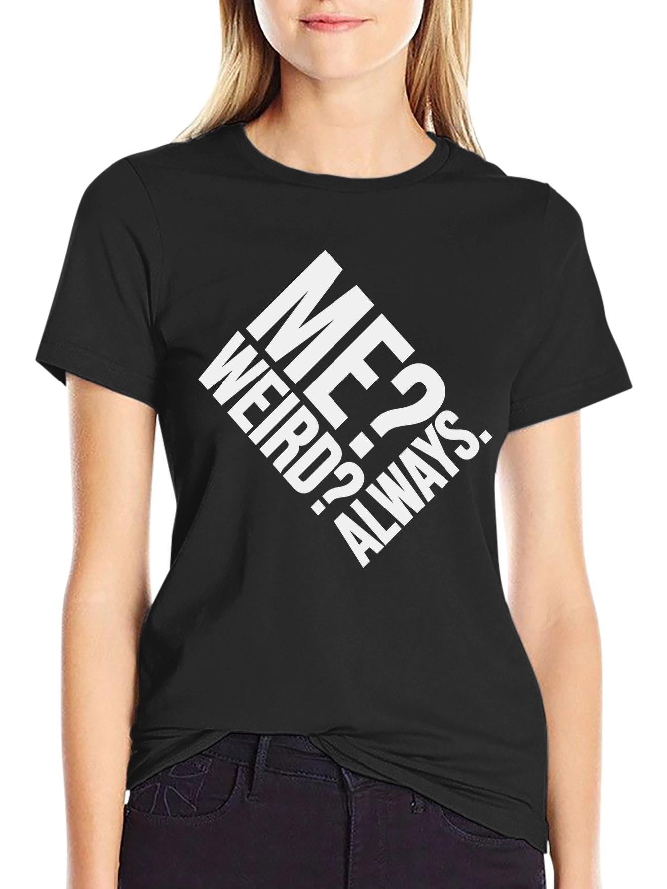 Me? Weird? Always. Graphic T-Shirt - Black Cotton Tee