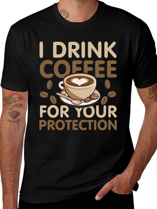 I Drink Coffee for Your Protection T-Shirt