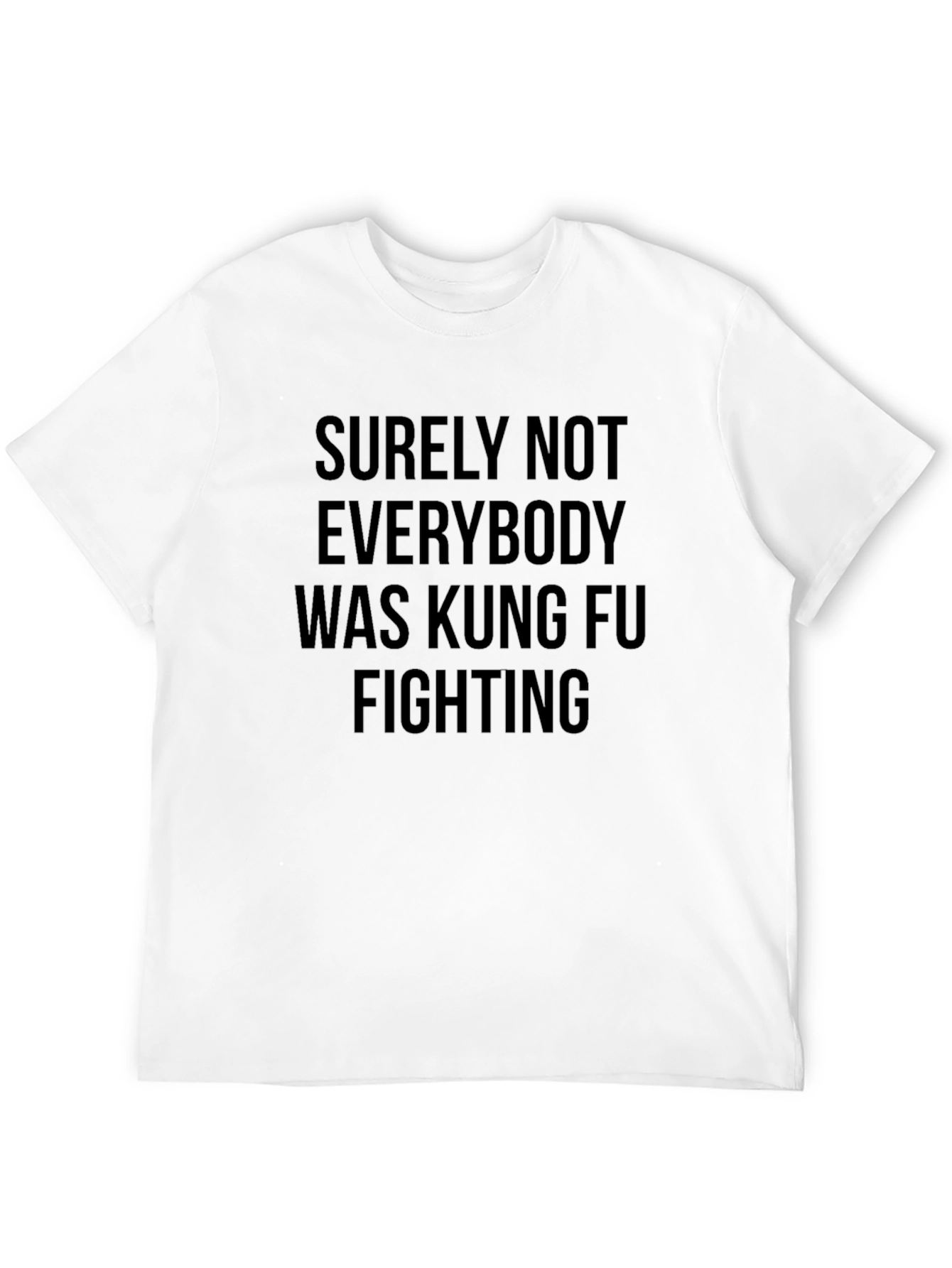 Kung Fu Fighting T-Shirt - Surely Not Everybody!