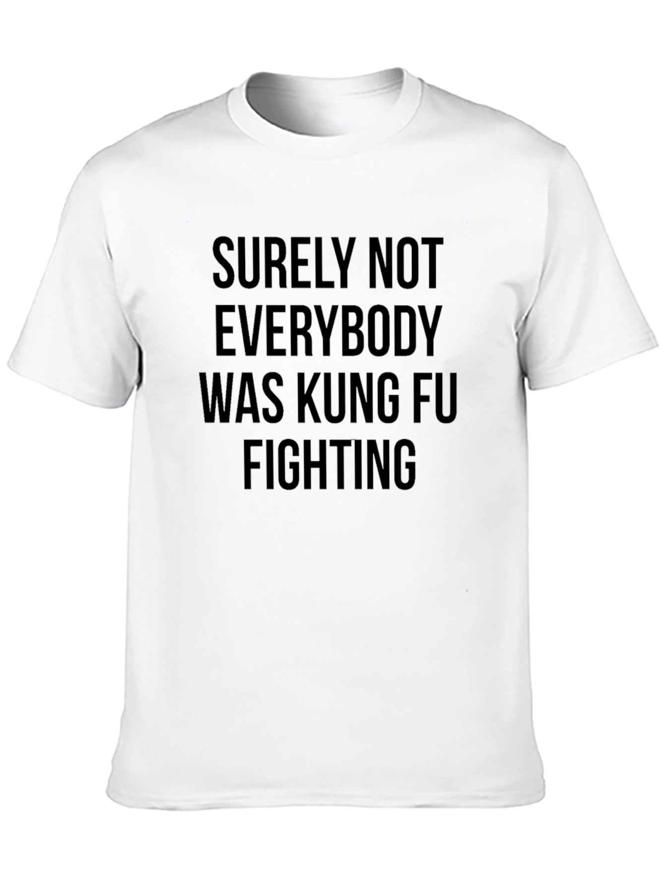 Kung Fu Fighting T-Shirt - Surely Not Everybody!