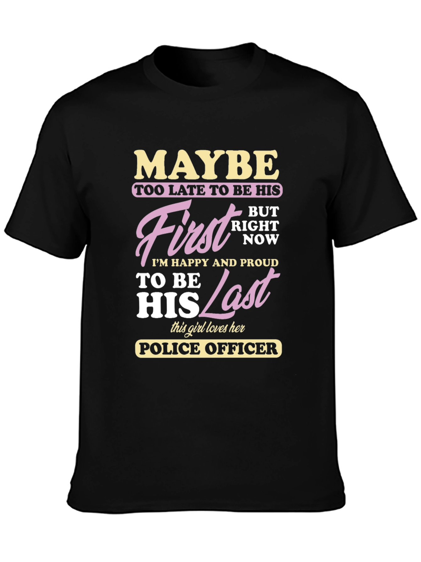 Maybe First Last Police Officer Graphic T-Shirt