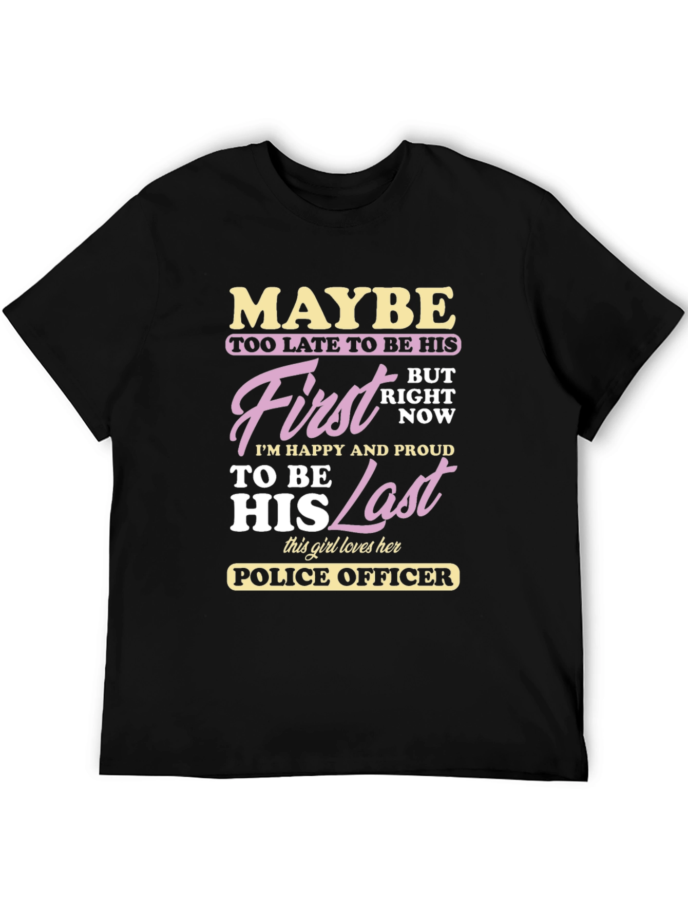 Maybe First Last Police Officer Graphic T-Shirt