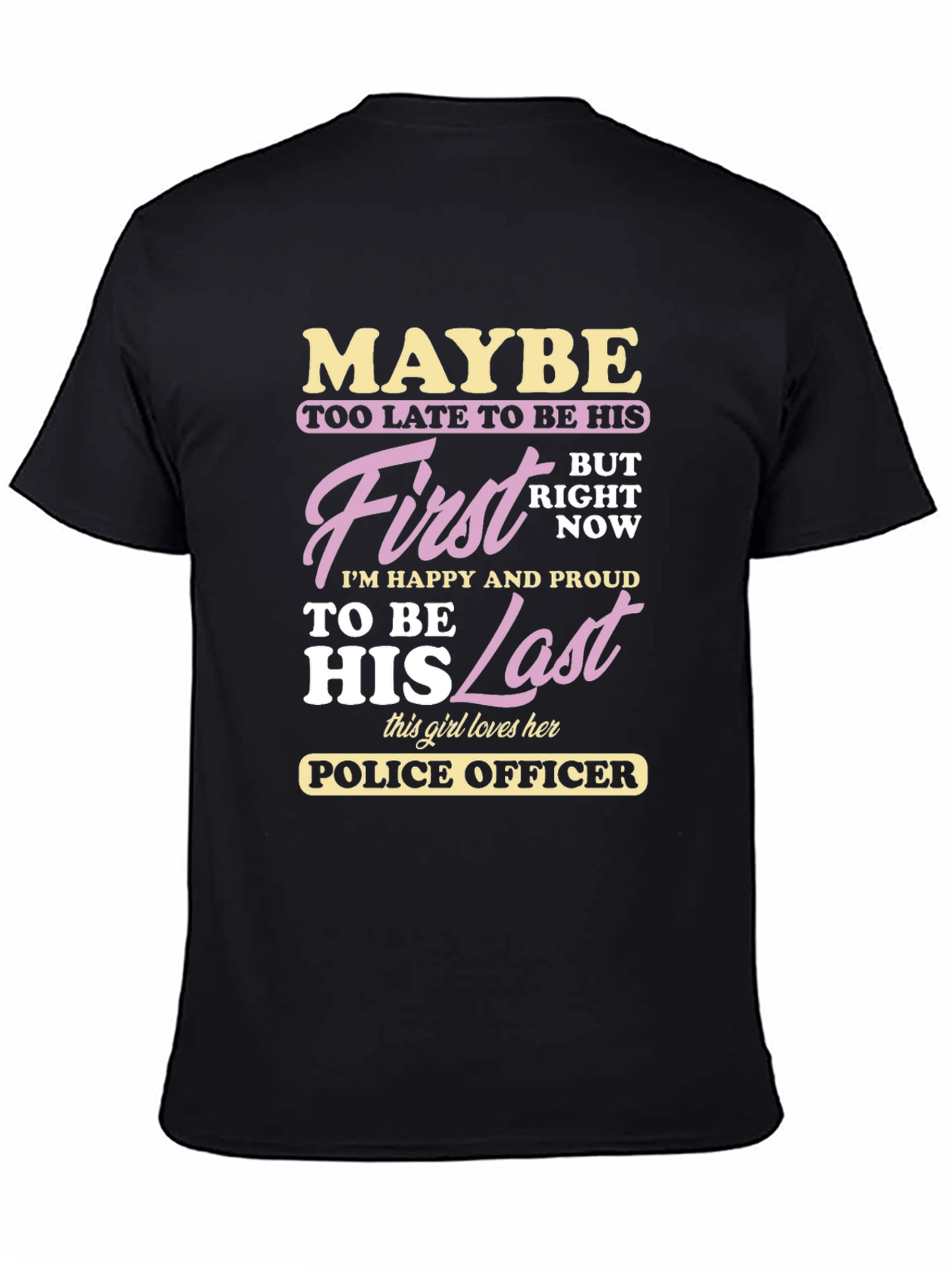Maybe First Last Police Officer Graphic T-Shirt