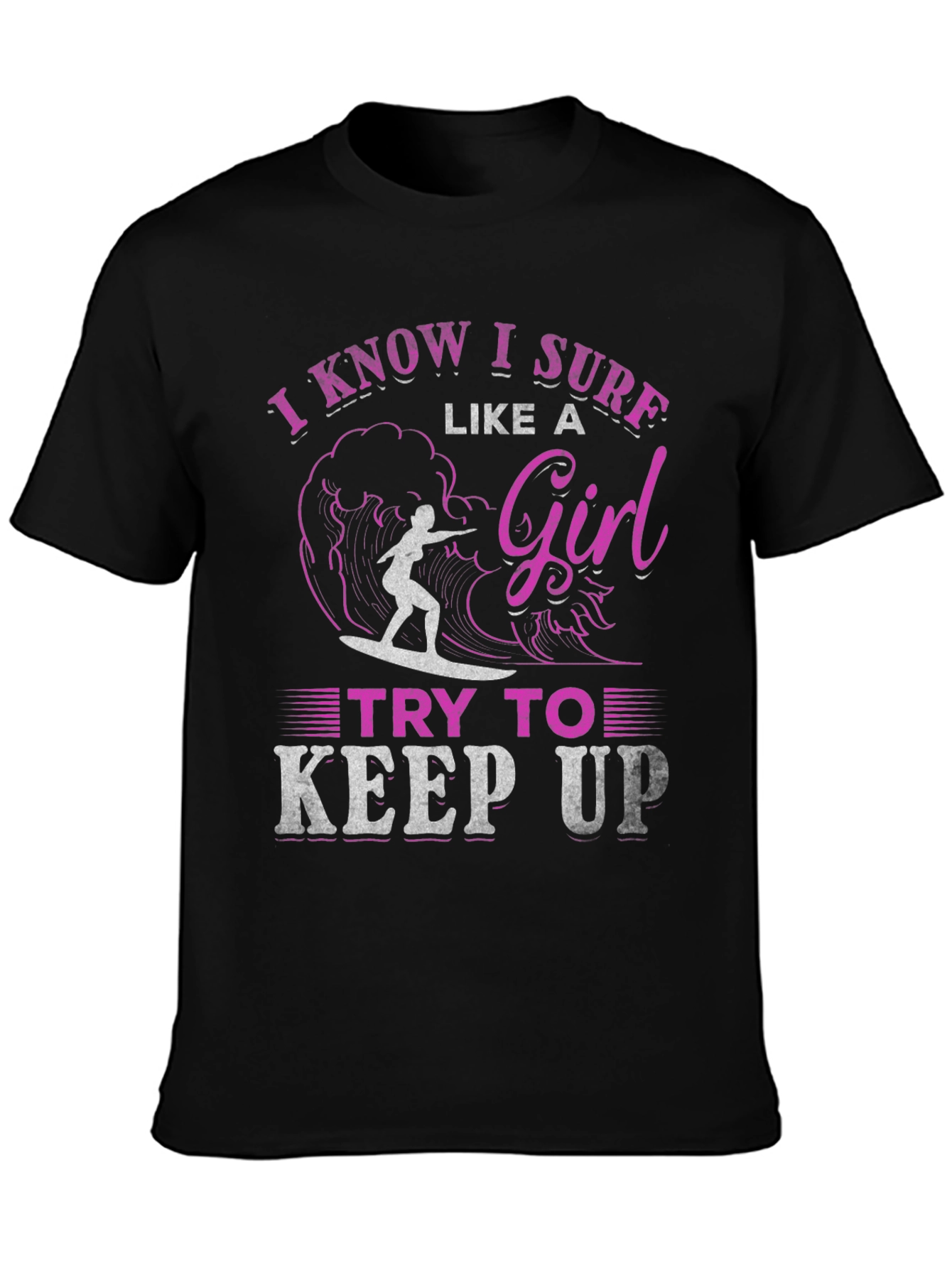I Know I Surf Like A Girl T-Shirt