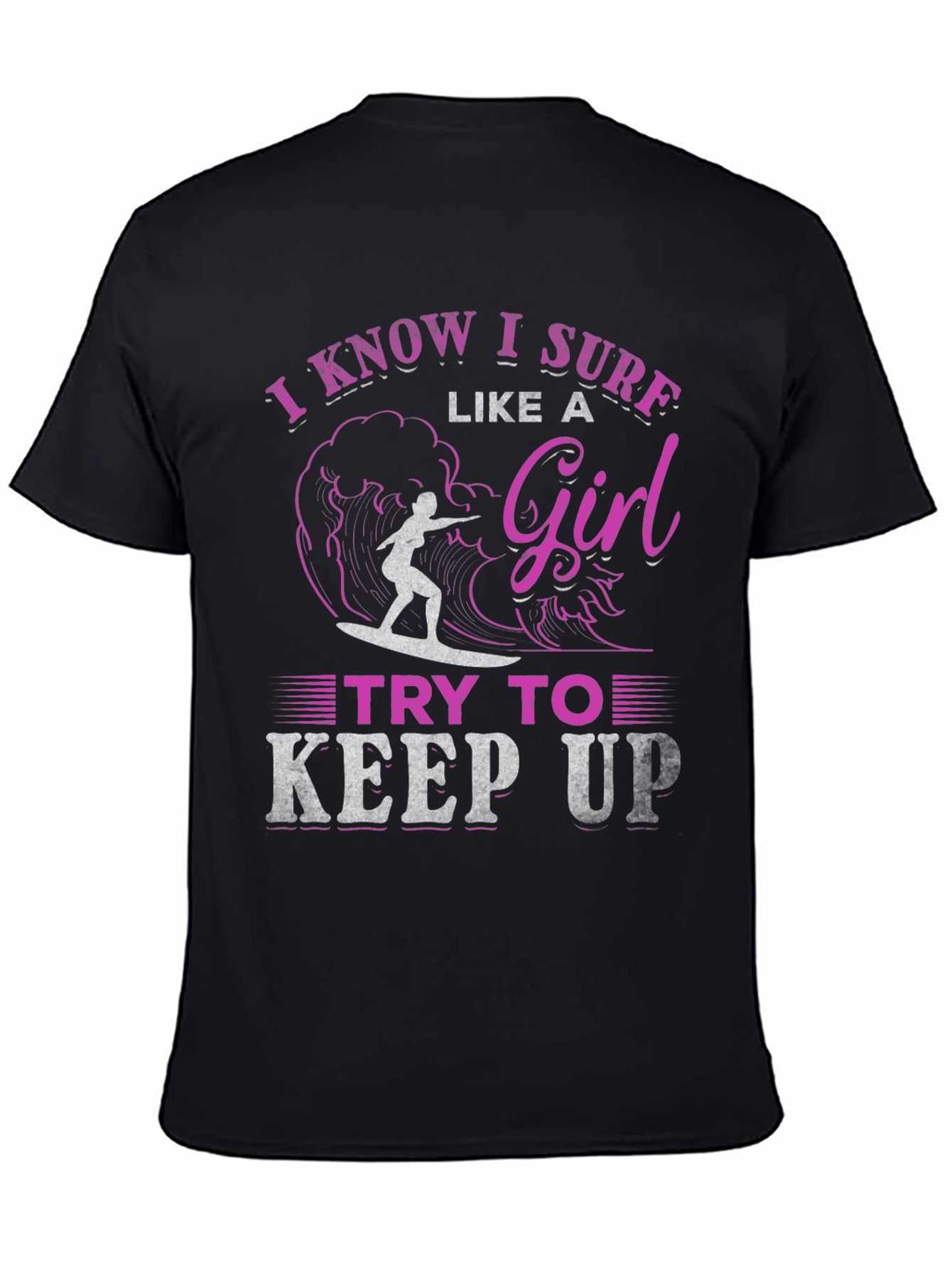 I Know I Surf Like A Girl T-Shirt